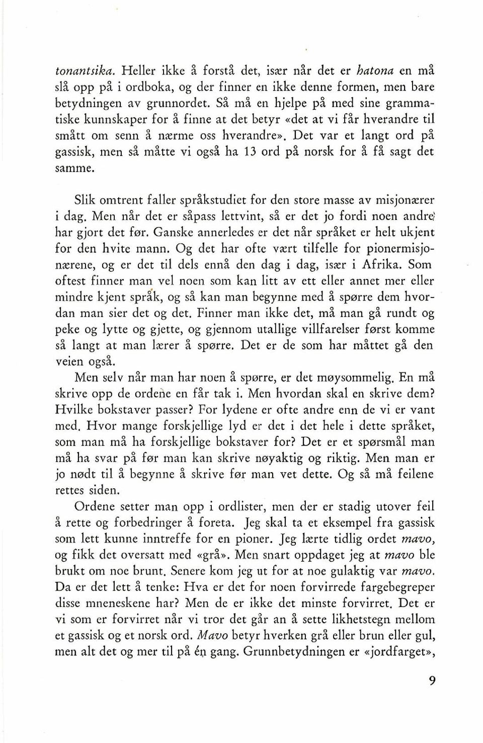 Det var et langt ord pi gassisk, men si mitte vi ogsi ha 13 ord pi norsk for i f sagt det samme. Slik omtrent faller sprikstudiet for den store masse av misjonxrer i dag.