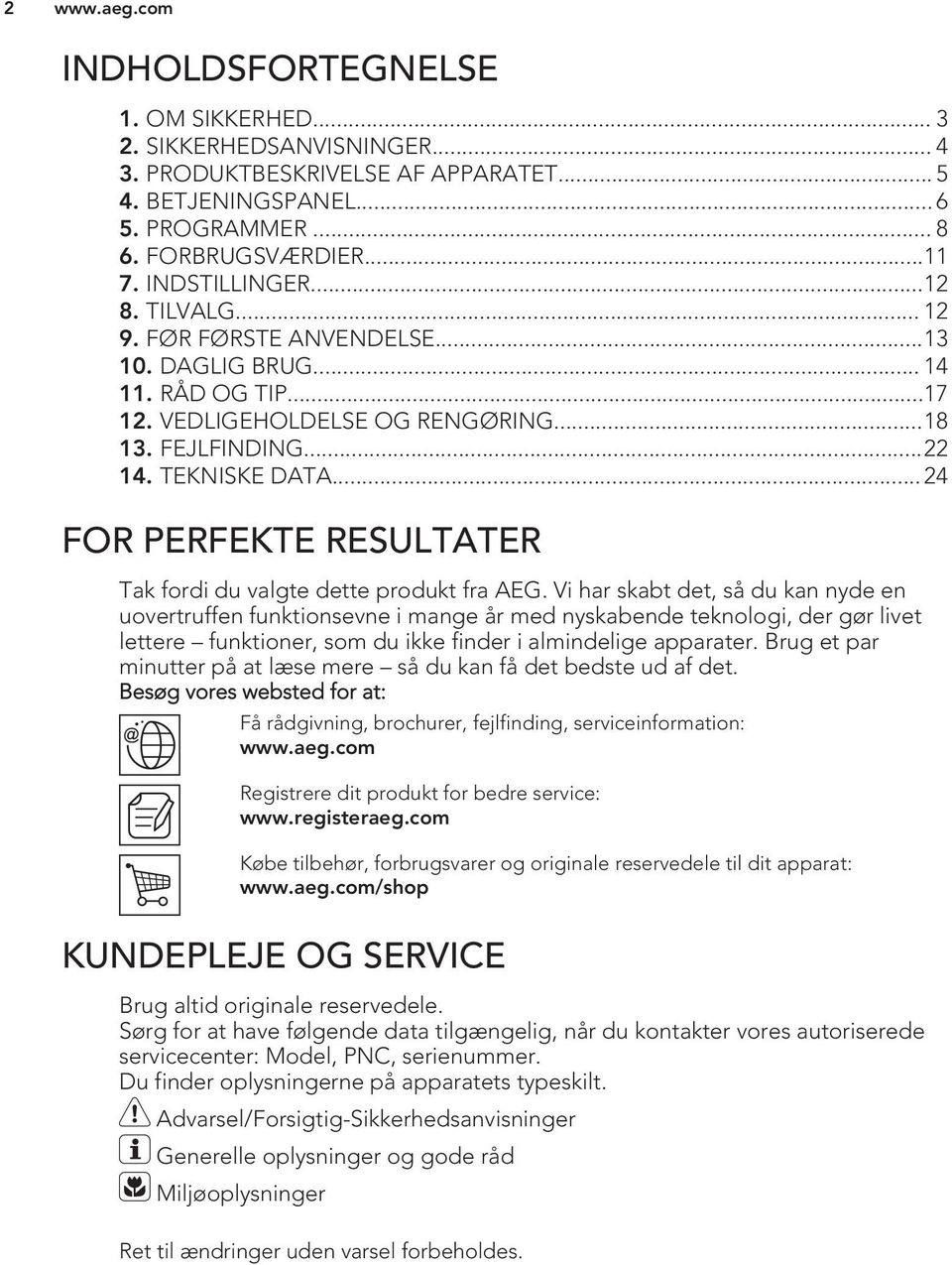 .. 24 FOR PERFEKTE RESULTATER Tak fordi du valgte dette produkt fra AEG.