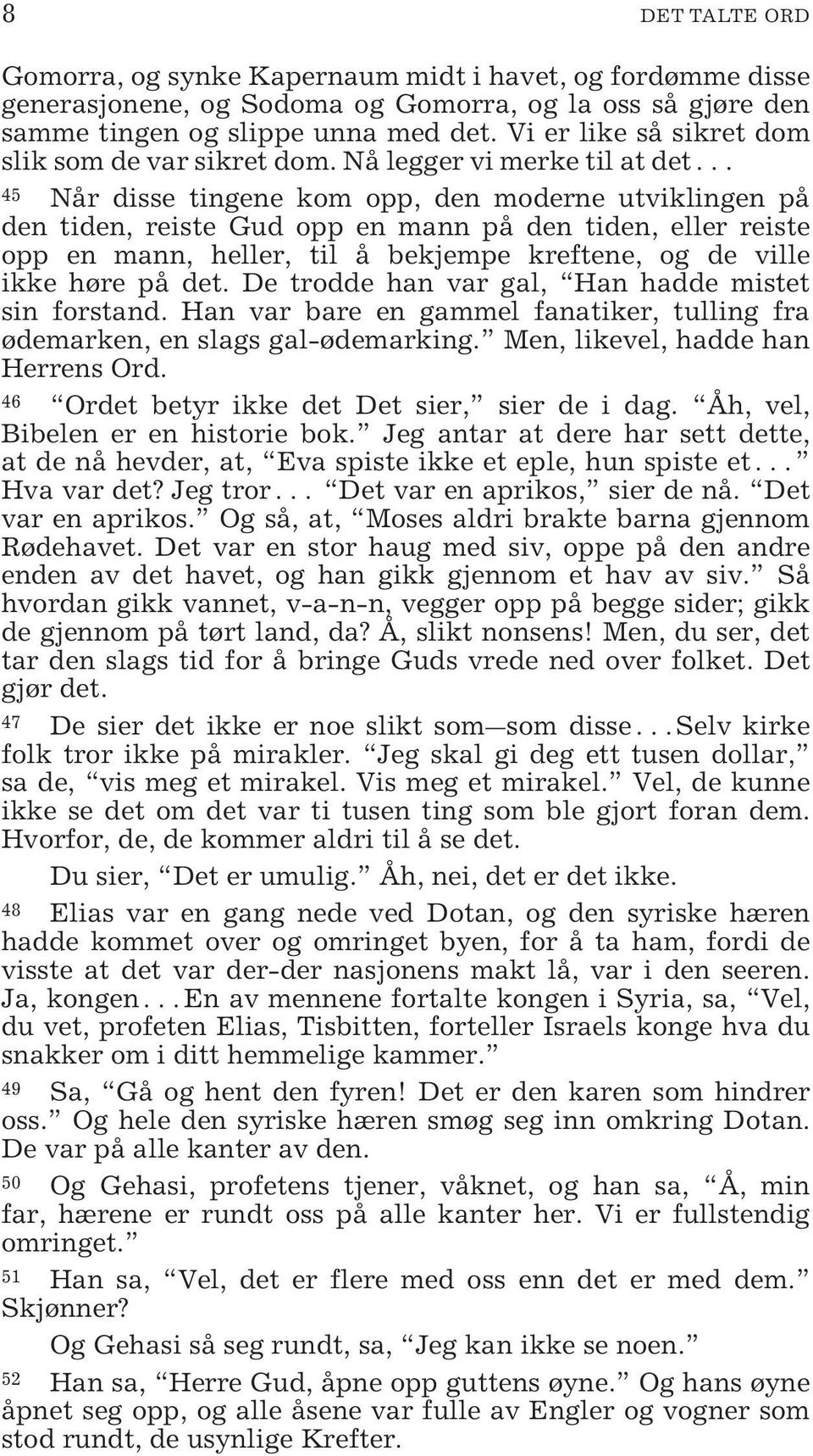 Nå legger vi merke til at det 45 Når disse tingene kom opp, den moderne utviklingen på den tiden, reiste Gud opp en mann på den tiden, eller reiste opp en mann, heller, til å bekjempe kreftene, og de