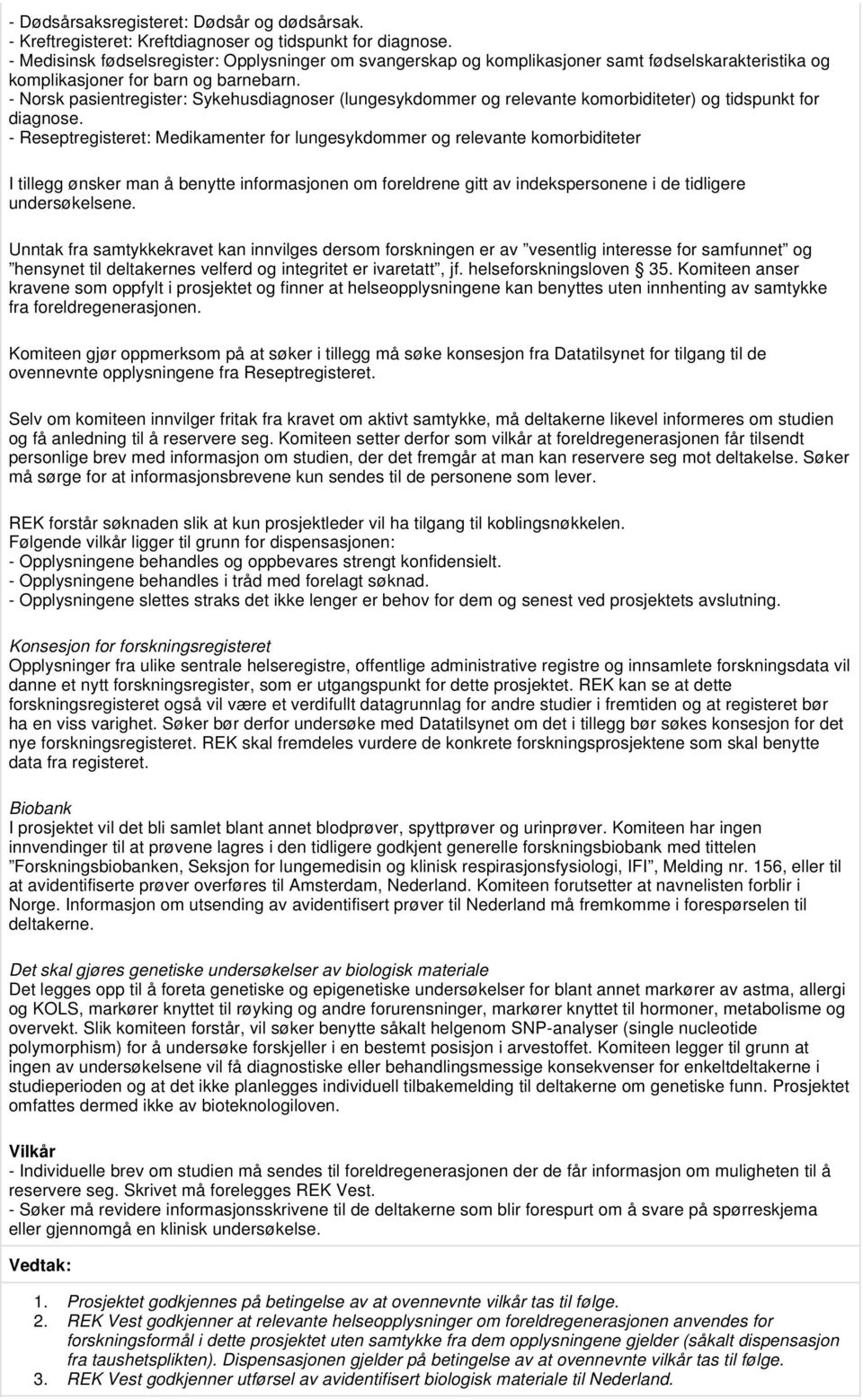 - Norsk pasientregister: Sykehusdiagnoser (lungesykdommer og relevante komorbiditeter) og tidspunkt for diagnose.