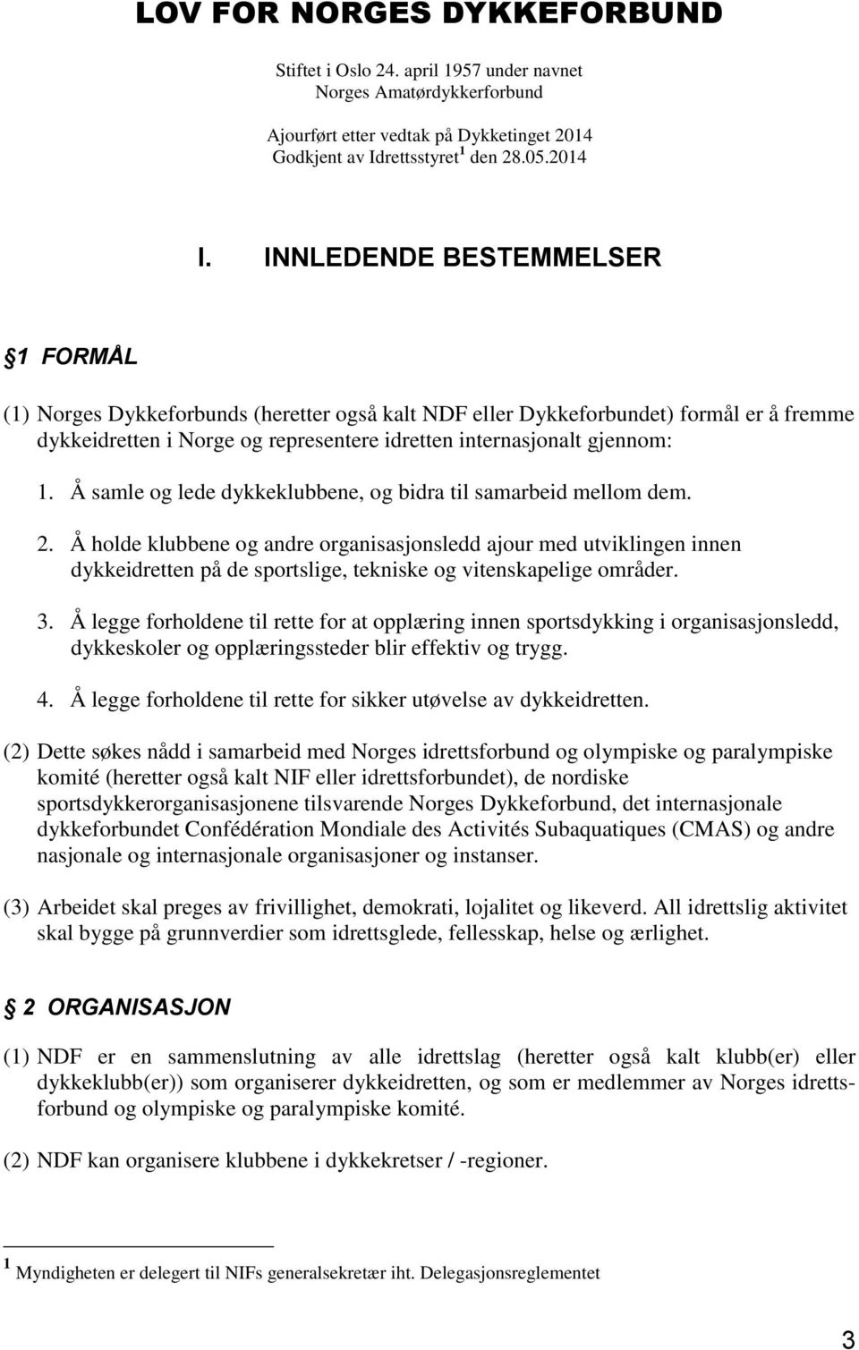 Å samle og lede dykkeklubbene, og bidra til samarbeid mellom dem. 2.