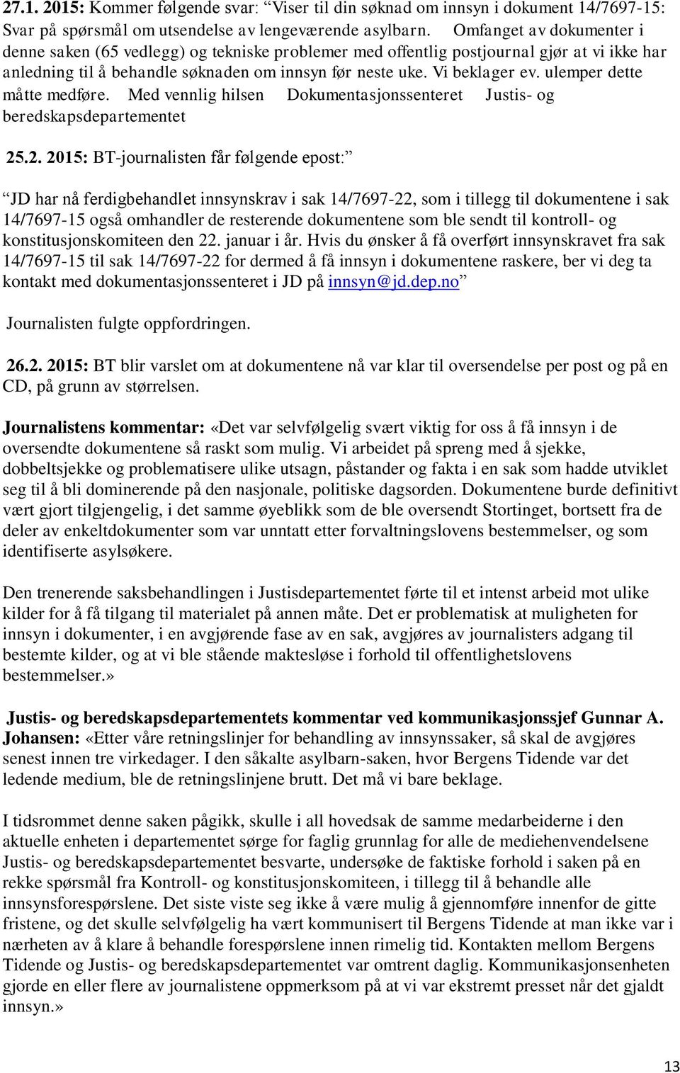 ulemper dette måtte medføre. Med vennlig hilsen Dokumentasjonssenteret Justis- og beredskapsdepartementet 25