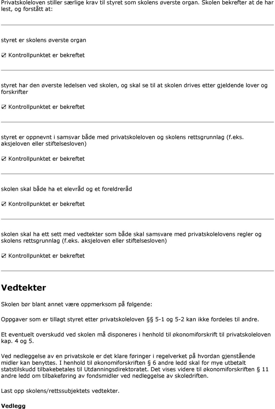 styret er oppnevnt i samsvar både med privatskoleloven og skolens rettsgrunnlag (f.eks.