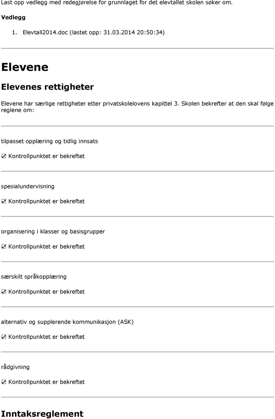 2014 20:50:34) Elevene Elevenes rettigheter Elevene har særlige rettigheter etter privatskolelovens kapittel 3.