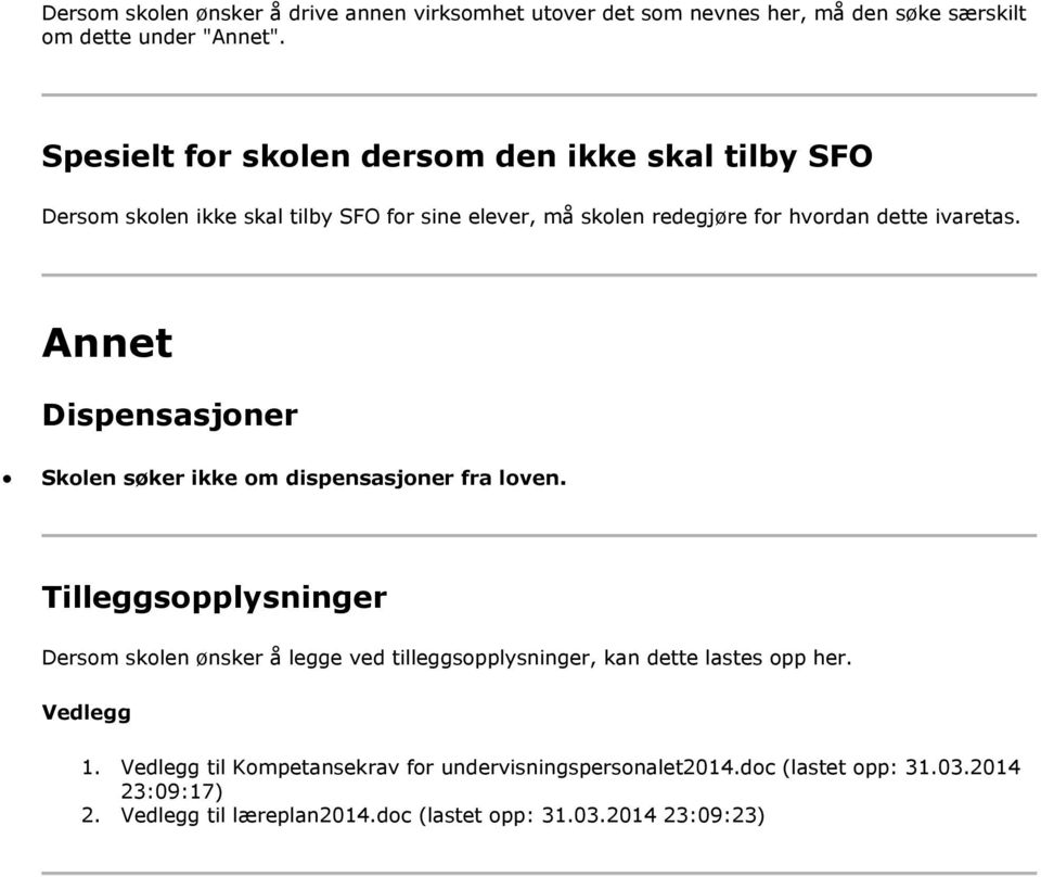 ivaretas. Annet Dispensasjoner Skolen søker ikke om dispensasjoner fra loven.