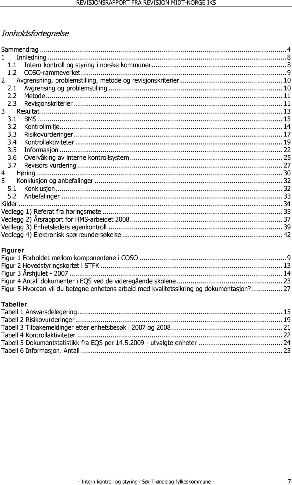 .. 19 3.5 Informasjon... 22 3.6 Overvåking av interne kontrollsystem... 25 3.7 Revisors vurdering... 27 4 Høring... 30 5 Konklusjon og anbefalinger... 32 5.1 Konklusjon... 32 5.2 Anbefalinger.