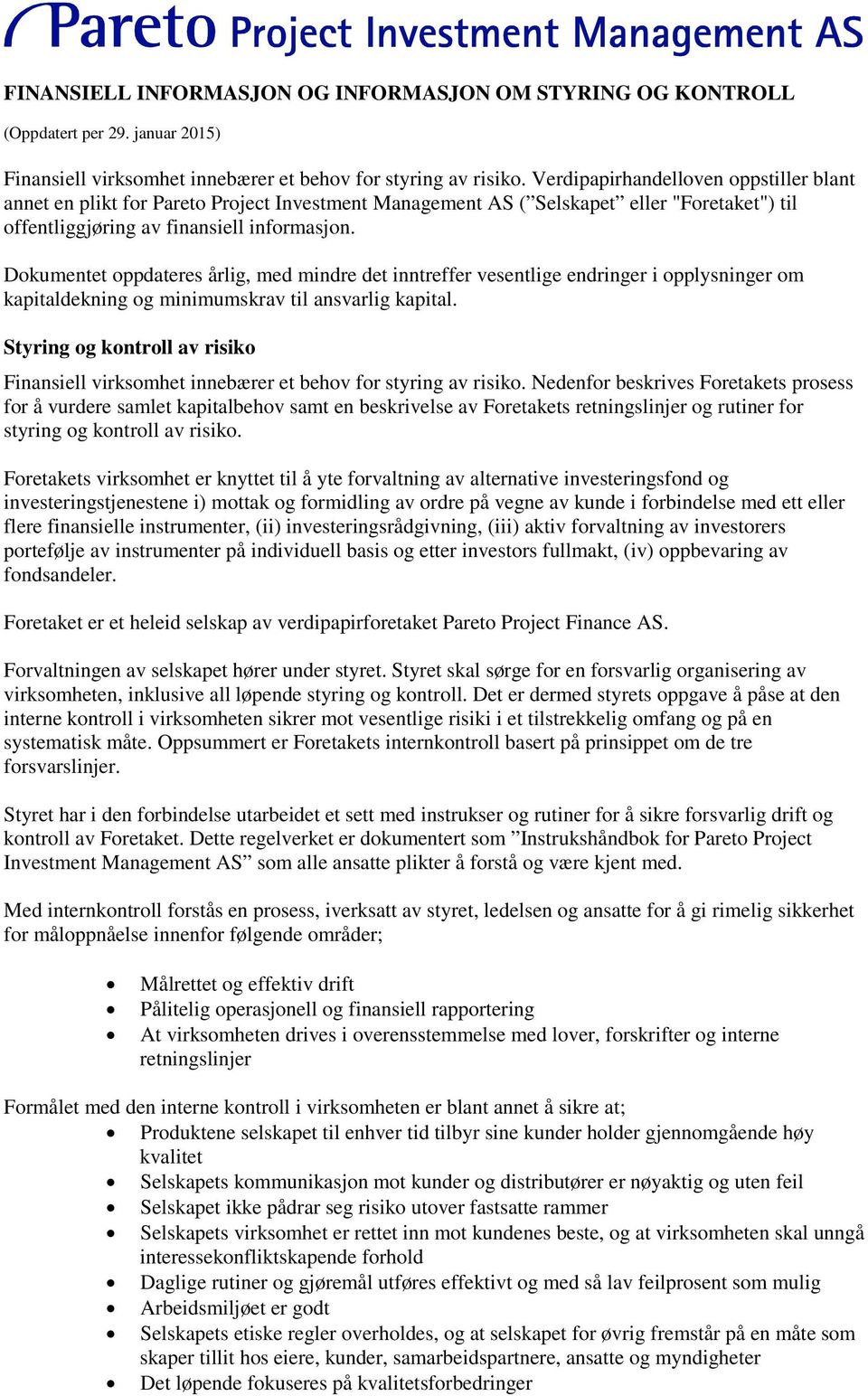 Dokumentet oppdateres årlig, med mindre det inntreffer vesentlige endringer i opplysninger om kapitaldekning og minimumskrav til ansvarlig kapital.