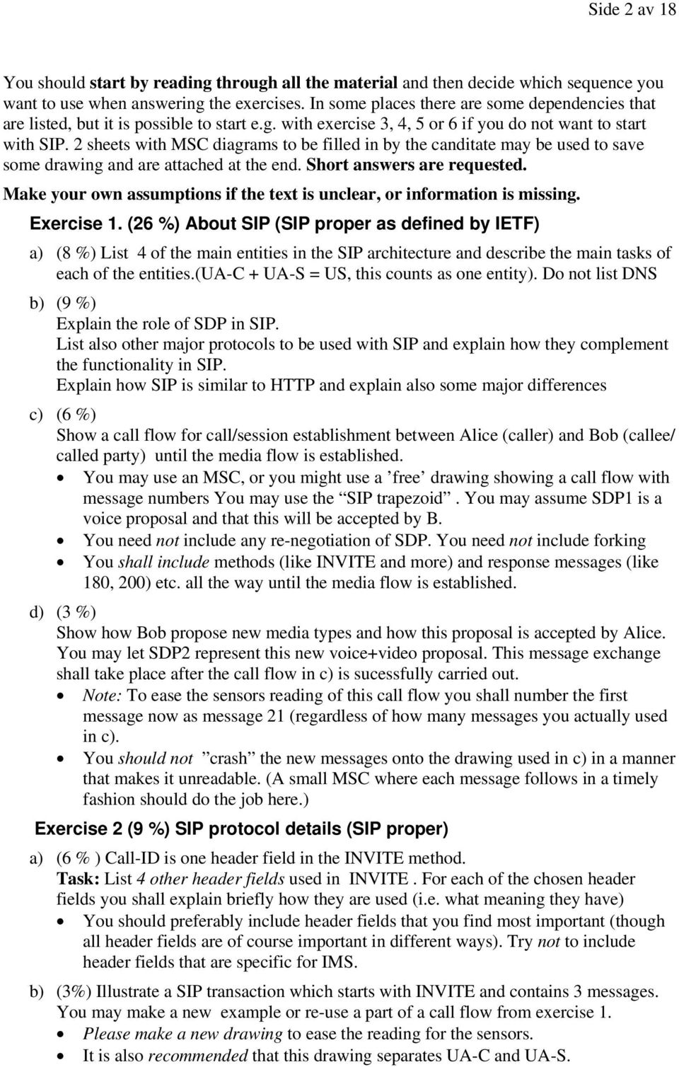 2 sheets with MSC diagrams to be filled in by the canditate may be used to save some drawing and are attached at the end. Short answers are requested.