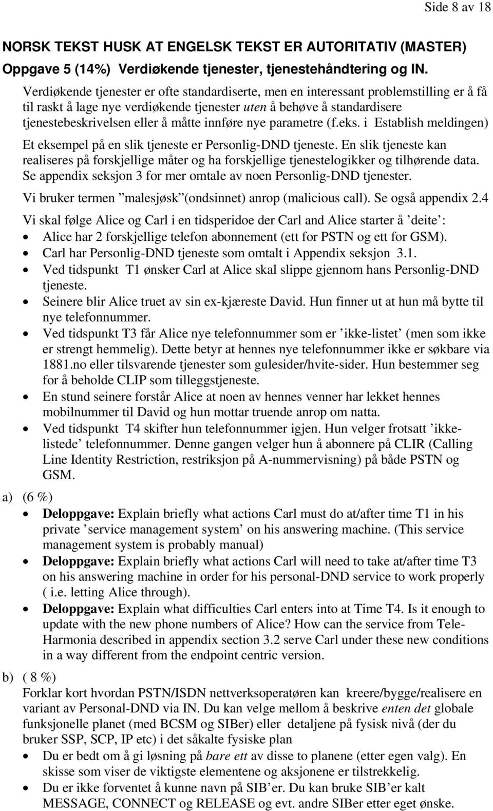 innføre nye parametre (f.eks. i Establish meldingen) Et eksempel på en slik tjeneste er Personlig-DND tjeneste.