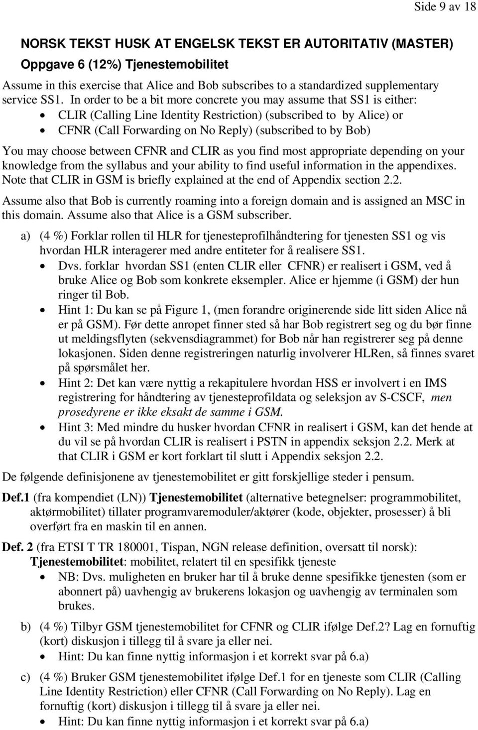 Bob) You may choose between CFNR and CLIR as you find most appropriate depending on your knowledge from the syllabus and your ability to find useful information in the appendixes.