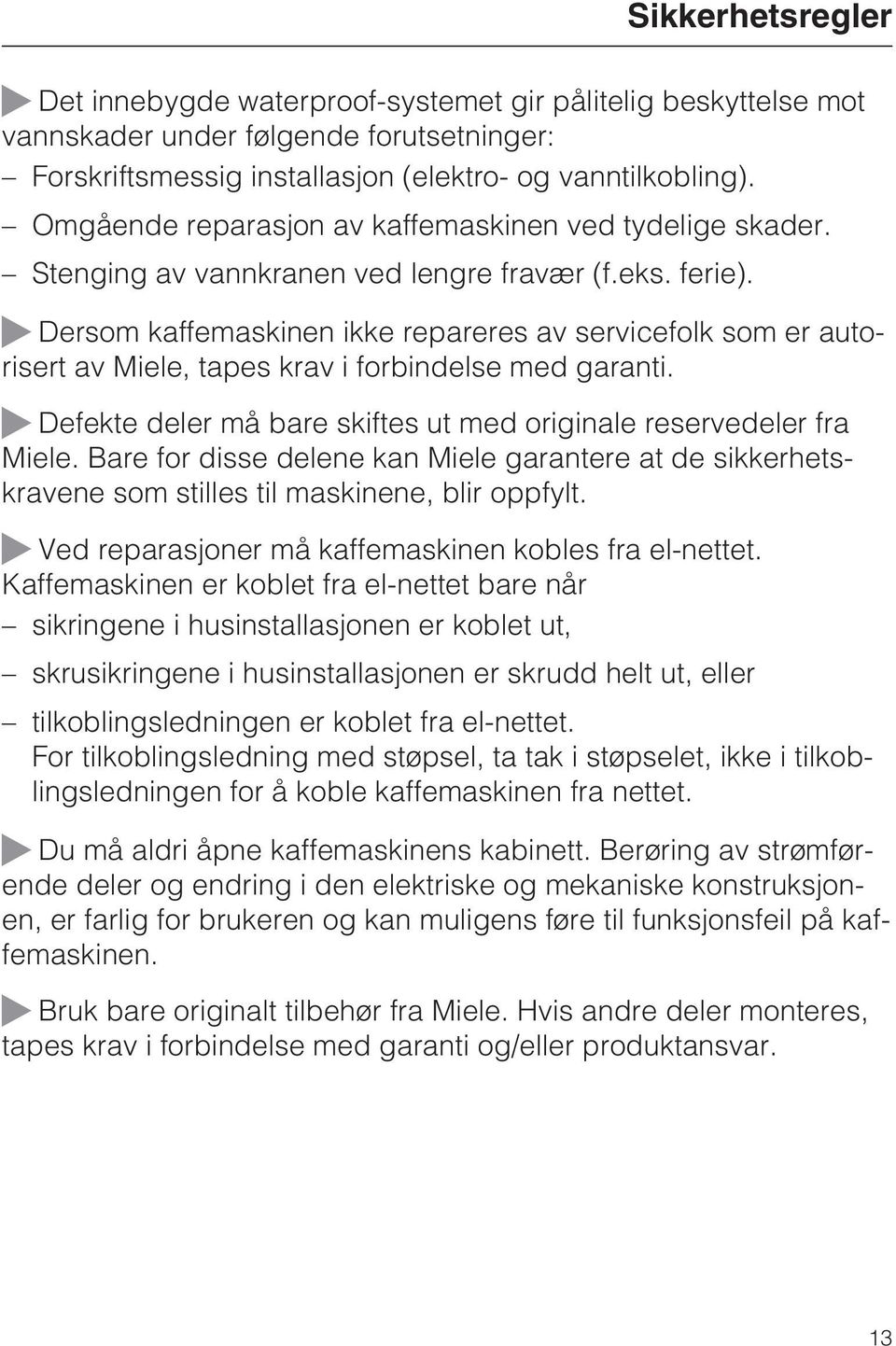 ~ Dersom kaffemaskinen ikke repareres av servicefolk som er autorisert av Miele, tapes krav i forbindelse med garanti. ~ Defekte deler må bare skiftes ut med originale reservedeler fra Miele.