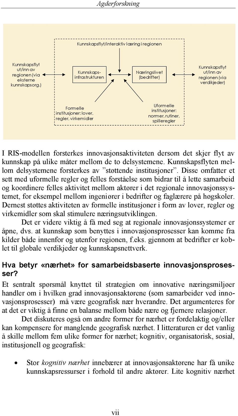 virkemidler I RIS-modellen forsterkes innovasjonsaktiviteten dersom det skjer flyt av kunnskap på ulike måter mellom de to delsystemene.