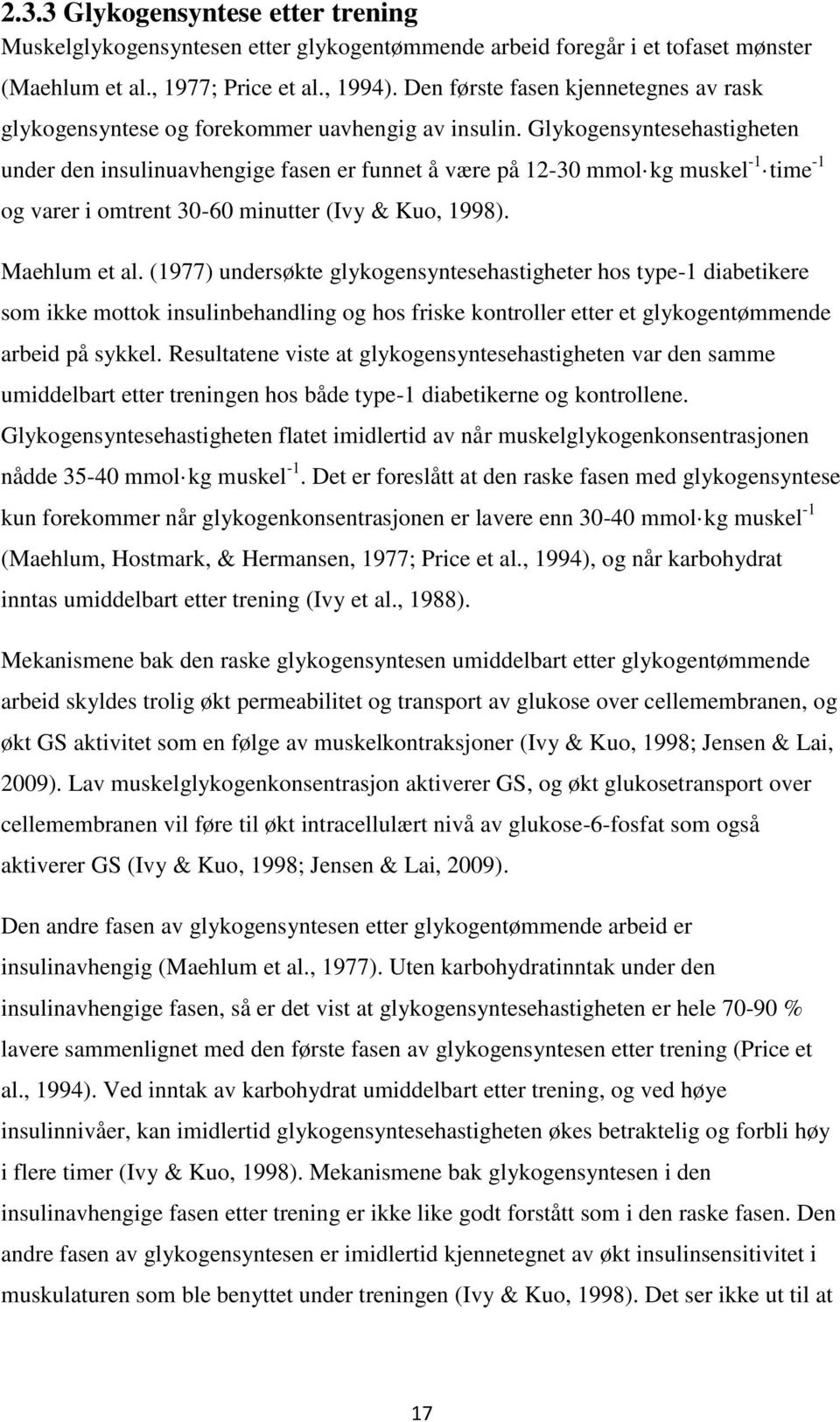 Glykogensyntesehastigheten -1 under den insulinuavhengige fasen er funnet å være på 12-30 mmol kg muskel -1 time og varer i omtrent 30-60 minutter (Ivy & Kuo, 1998). Maehlum et al.