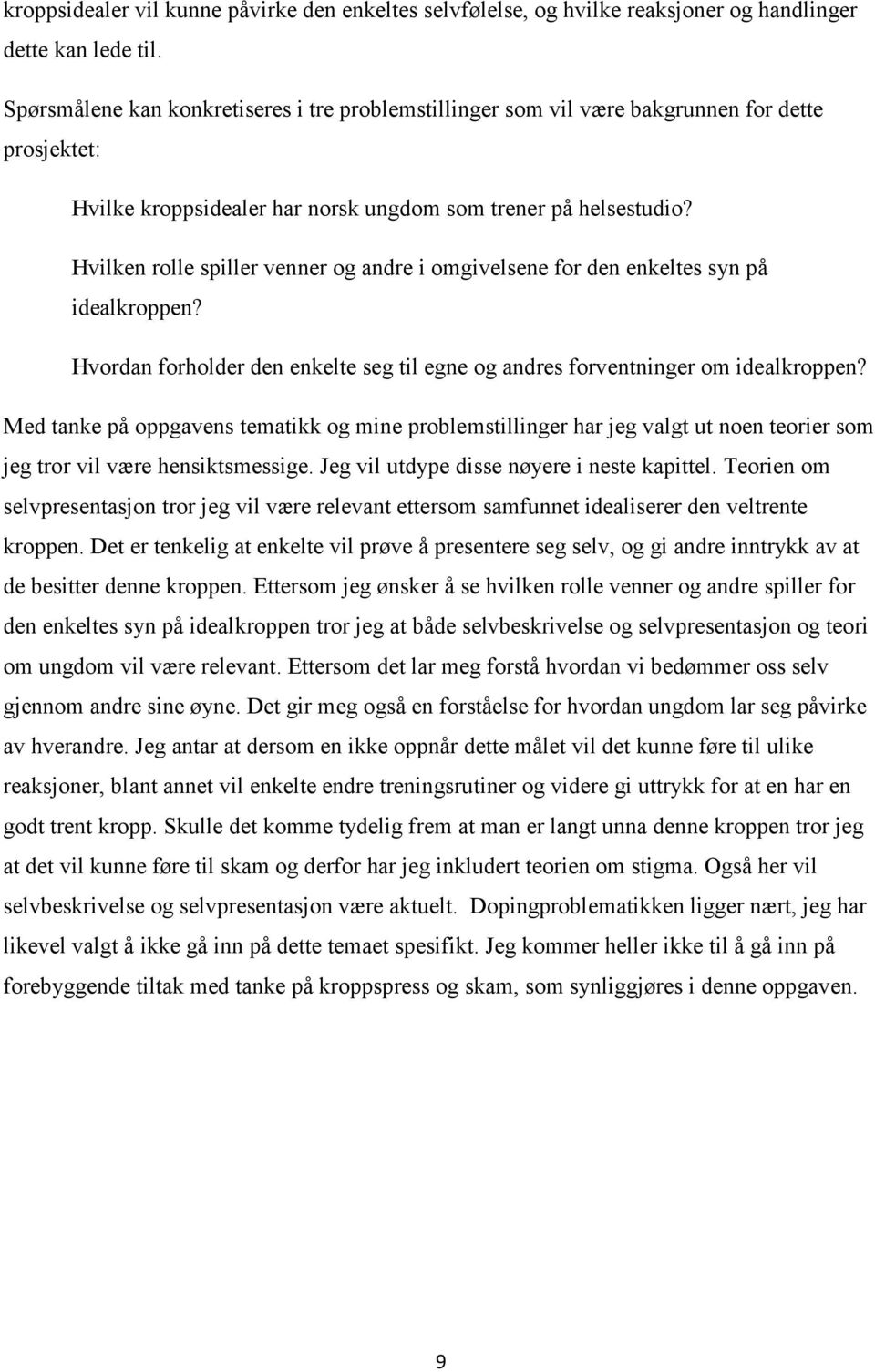 Hvilken rolle spiller venner og andre i omgivelsene for den enkeltes syn på idealkroppen? Hvordan forholder den enkelte seg til egne og andres forventninger om idealkroppen?