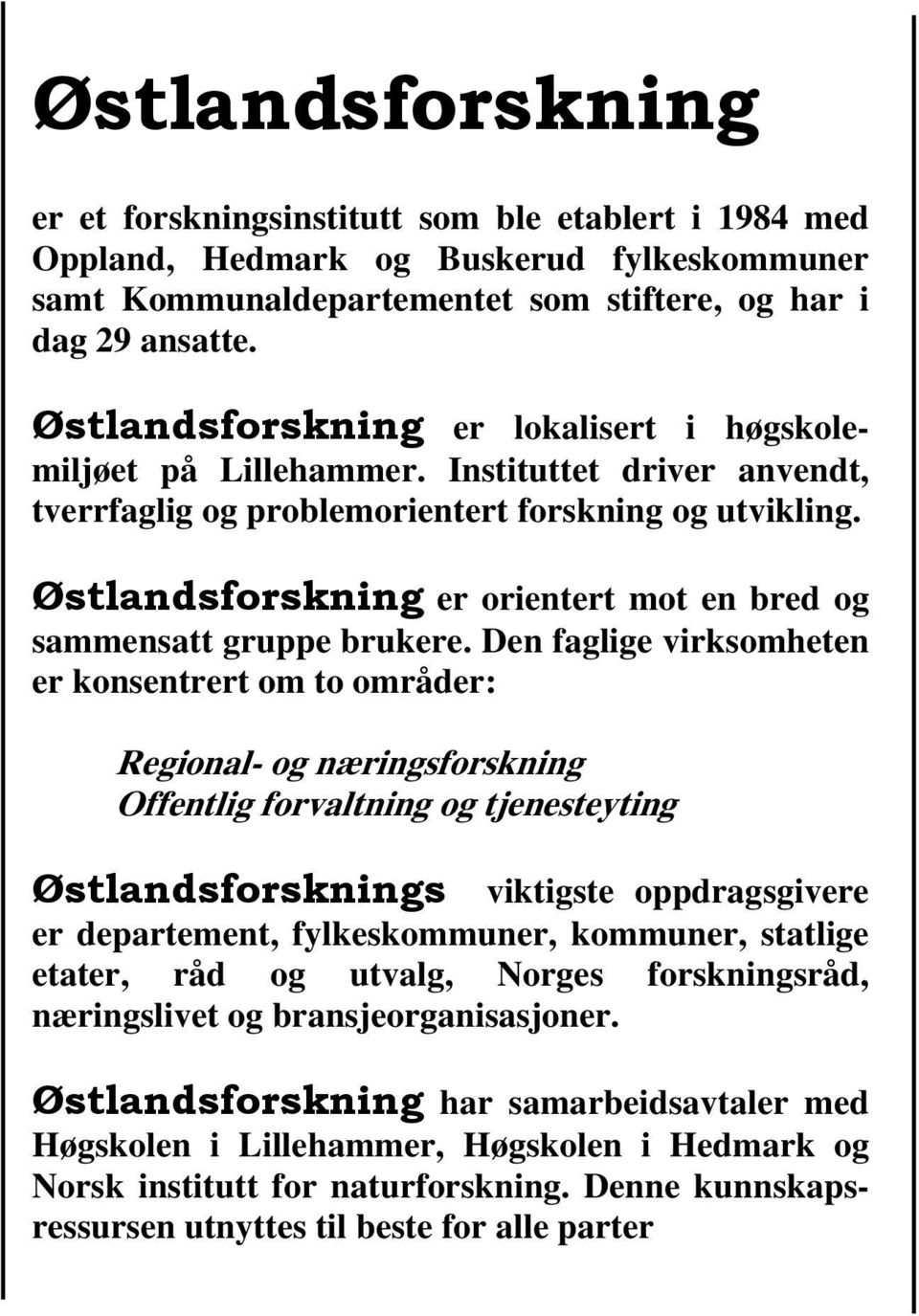 Østlandsforskning er orientert mot en bred og sammensatt gruppe brukere.