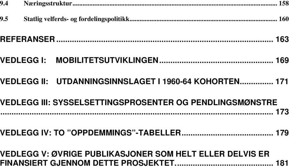 .. 171 VEDLEGG III: SYSSELSETTINGSPROSENTER OG PENDLINGSMØNSTRE.