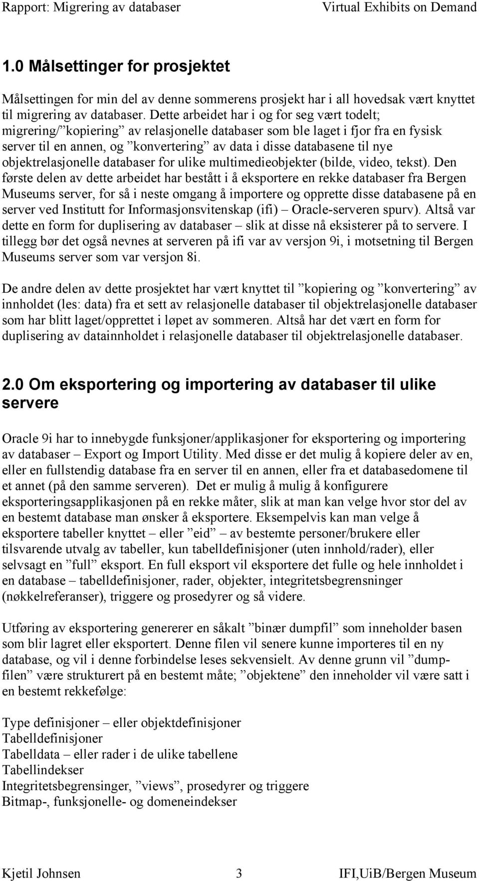 objektrelasjonelle databaser for ulike multimedieobjekter (bilde, video, tekst).