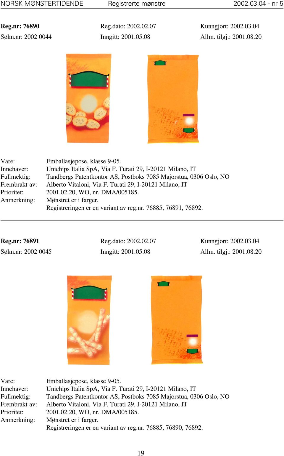 20, WO, nr. DMA/005185. Anmerkning: Mønstret er i farger. Registreringen er en variant av reg.nr. 76885, 76891, 76892. Reg.nr: 76891 Reg.dato: 2002.02.07 Kunngjort: 2002.03.04 Søkn.