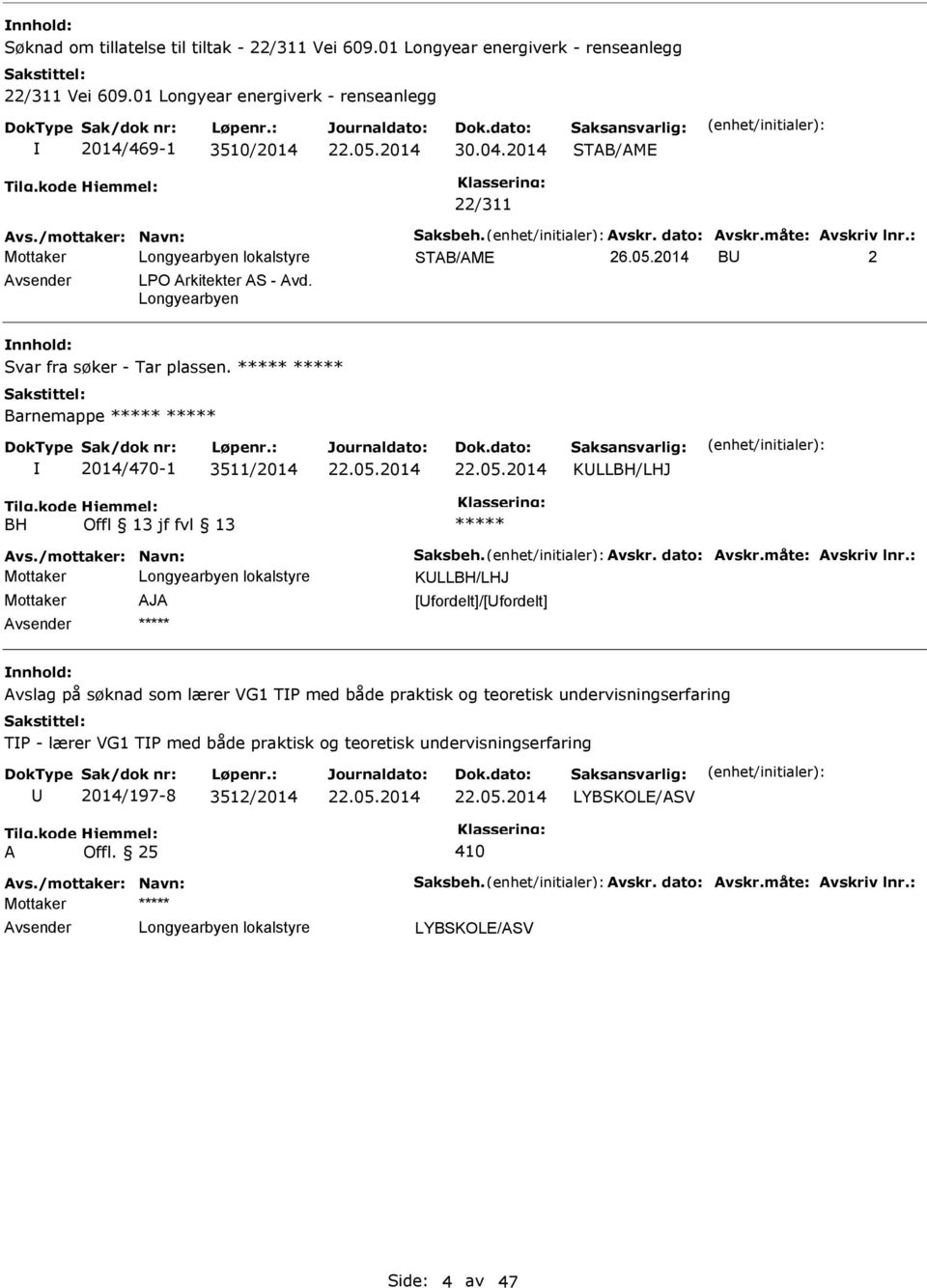 Barnemappe 2014/470-1 3511/2014 KLLBH/LHJ BH Offl 13 jf fvl 13 Avs./mottaker: Navn: Saksbeh. Avskr. dato: Avskr.måte: Avskriv lnr.