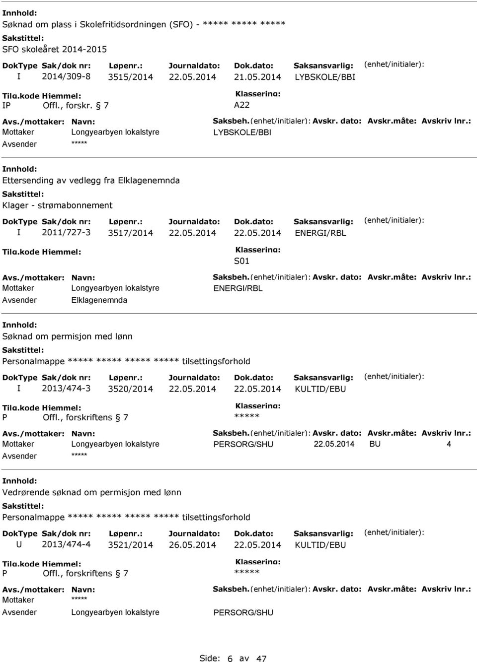 : ENERG/RBL Elklagenemnda Søknad om permisjon med lønn Personalmappe tilsettingsforhold 2013/474-3 3520/2014 KLTD/ P Offl., forskriftens 7 Avs./mottaker: Navn: Saksbeh. Avskr. dato: Avskr.