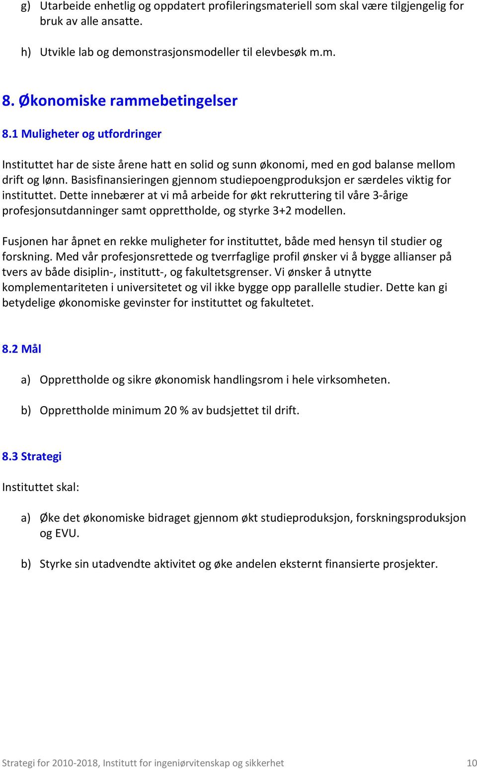 Basisfinansieringen gjennom studiepoengproduksjon er særdeles viktig for instituttet.