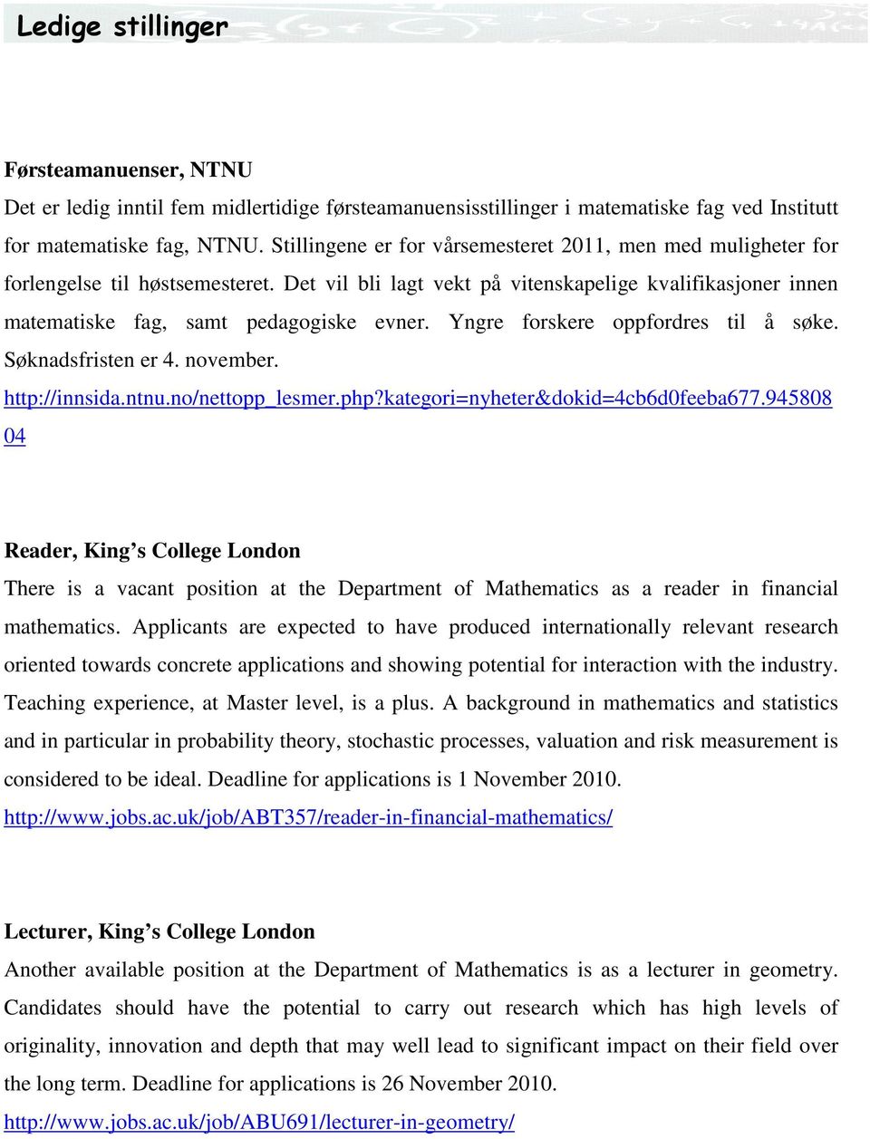 Yngre forskere oppfordres til å søke. Søknadsfristen er 4. november. http://innsida.ntnu.no/nettopp_lesmer.php?kategori=nyheter&dokid=4cb6d0feeba677.