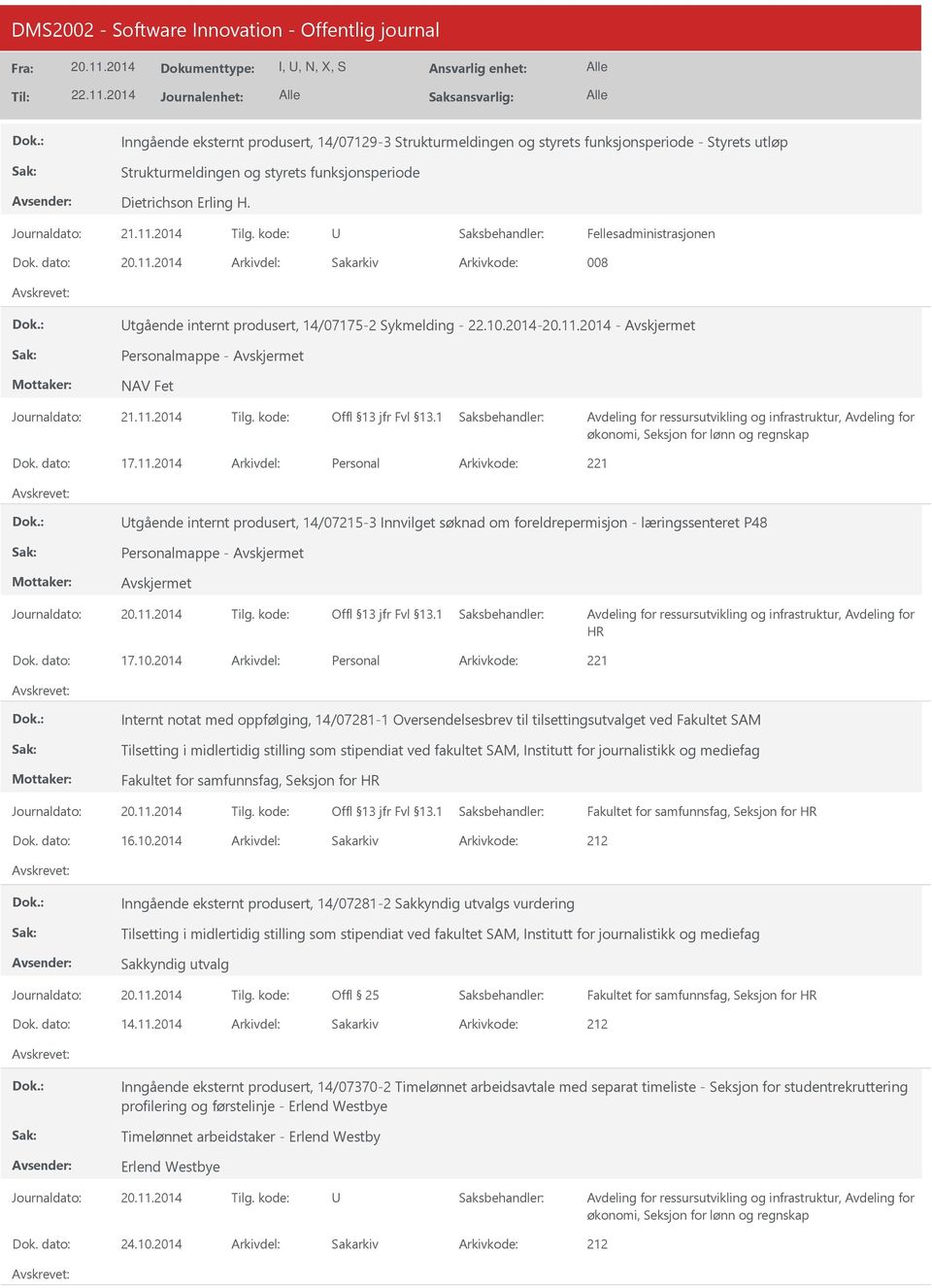 2014 Arkivdel: Personal tgående internt produsert, 14/07215-3 Innvilget søknad om foreldrepermisjon - læringssenteret P48 Personalmappe - HR Dok. dato: 17.10.