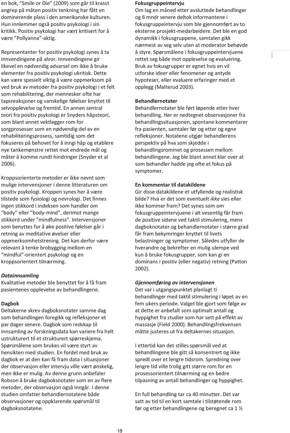 Innvendingene gir likevel en nødvendig advarsel om ikke å bruke elementer fra positiv psykologi ukritisk.