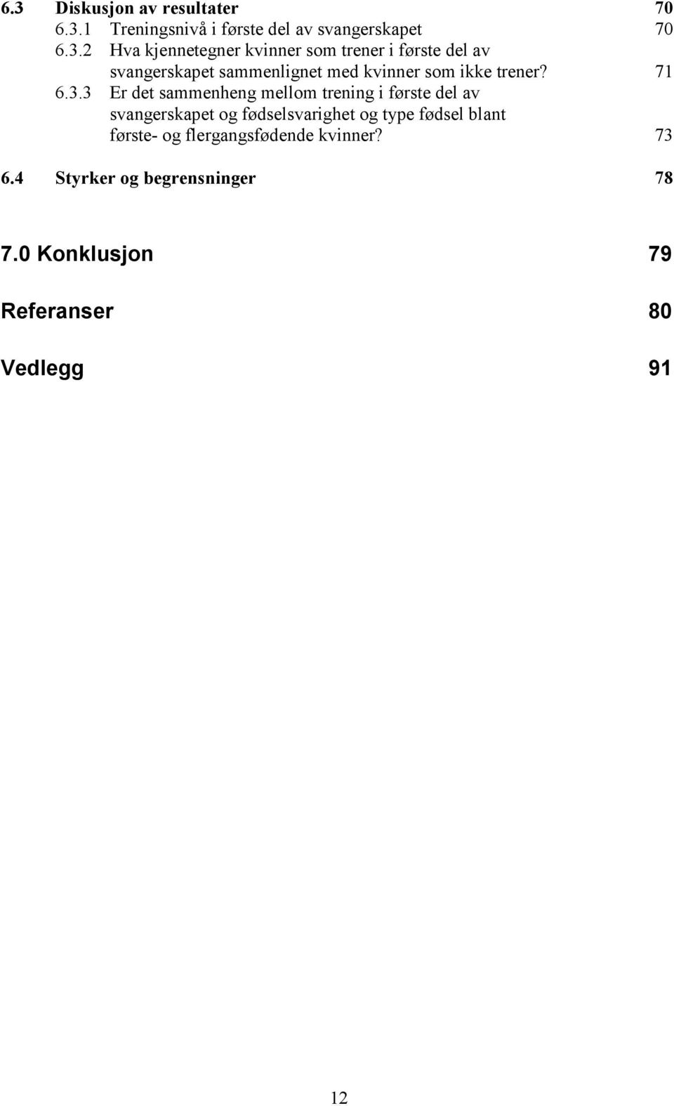 3 Er det sammenheng mellom trening i første del av svangerskapet og fødselsvarighet og type fødsel blant