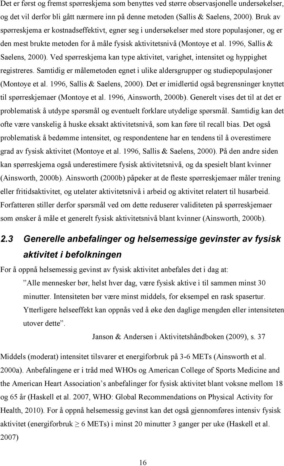 1996, Sallis & Saelens, 2000). Ved spørreskjema kan type aktivitet, varighet, intensitet og hyppighet registreres.