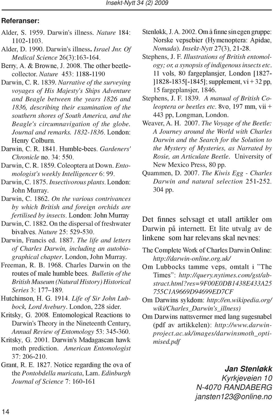 Narrative of the surveying voyages of His Majesty's Ships Adventure and Beagle between the years 1826 and 1836, describing their examination of the southern shores of South America, and the Beagle's