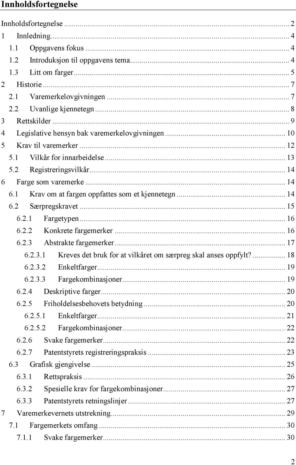 Farge som varemerke... 14 6.1 Krav om at fargen oppfattes som et kjennetegn... 14 6.2 Særpregskravet... 15 6.2.1 Fargetypen... 16 6.2.2 Konkrete fargemerker... 16 6.2.3 Abstrakte fargemerker... 17 6.