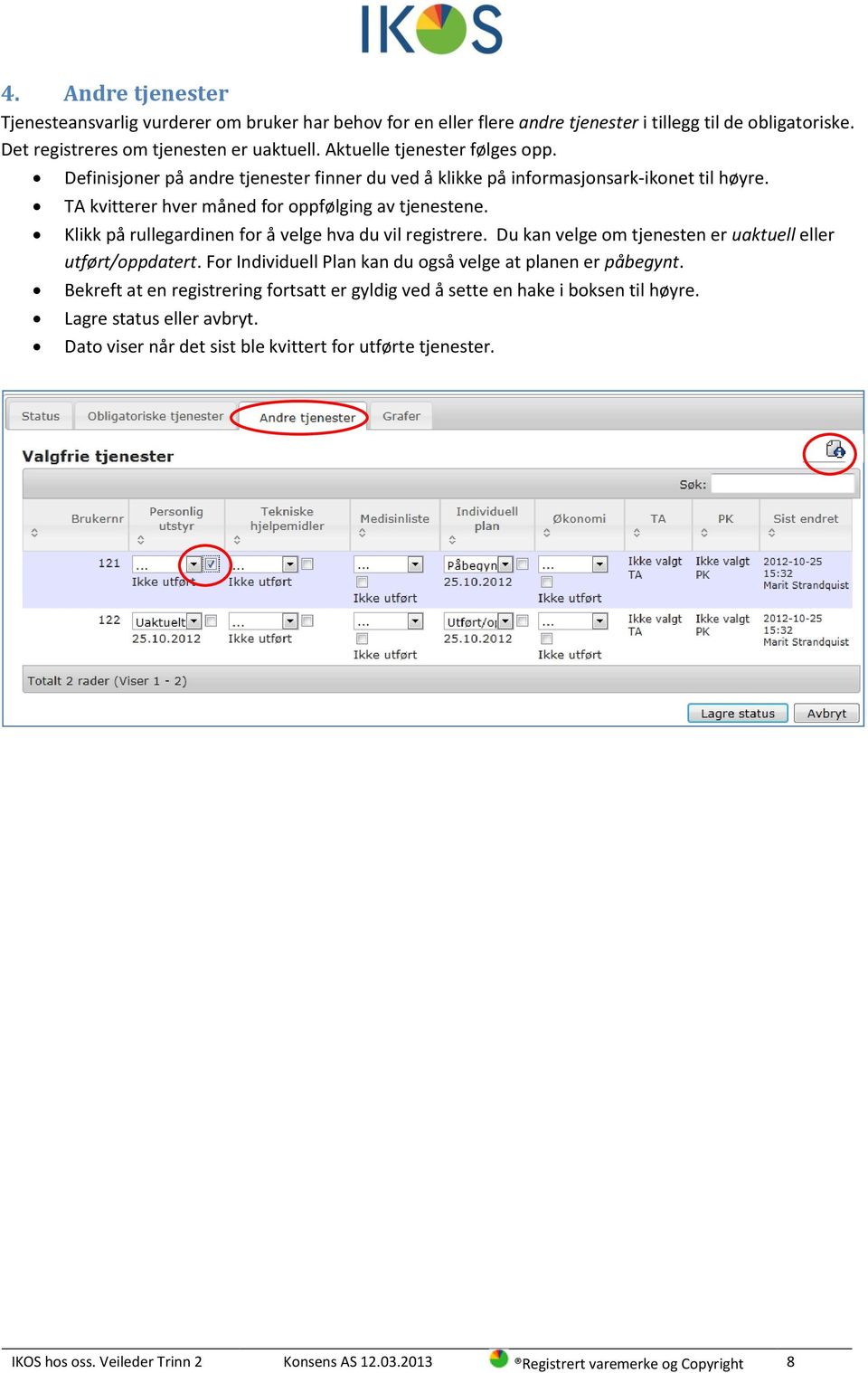 Klikk på rullegardinen for å velge hva du vil registrere. Du kan velge om tjenesten er uaktuell eller utført/oppdatert. For Individuell Plan kan du også velge at planen er påbegynt.