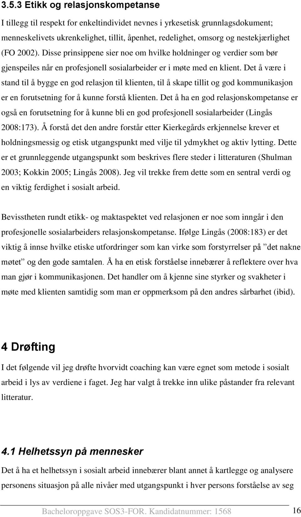 Det å være i stand til å bygge en god relasjon til klienten, til å skape tillit og god kommunikasjon er en forutsetning for å kunne forstå klienten.