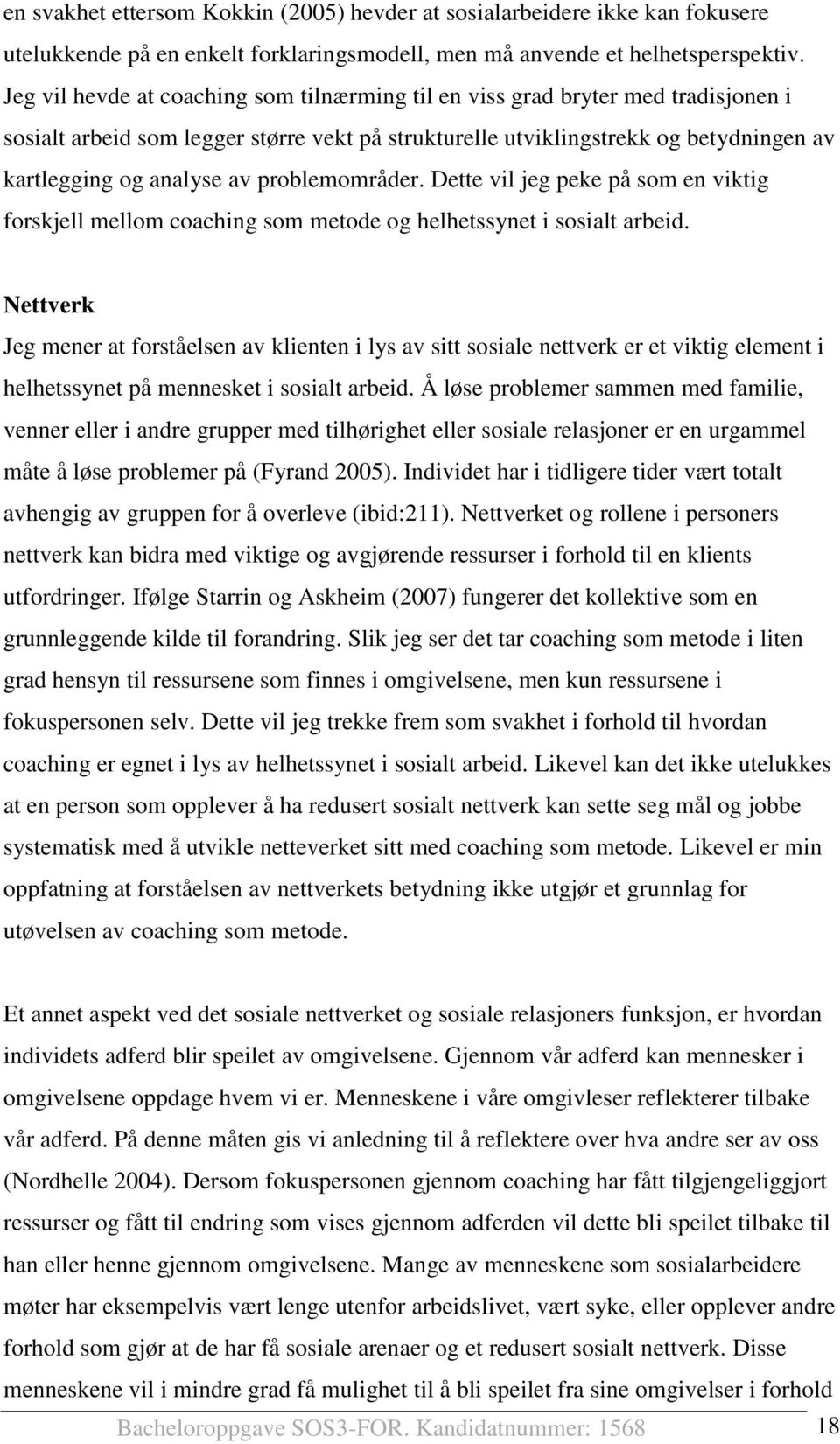 problemområder. Dette vil jeg peke på som en viktig forskjell mellom coaching som metode og helhetssynet i sosialt arbeid.