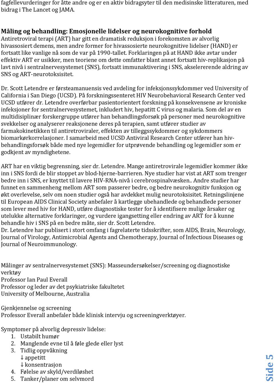 hivassosierte neurokognitive lidelser (HAND) er fortsatt like vanlige nå som de var på 1990-tallet.