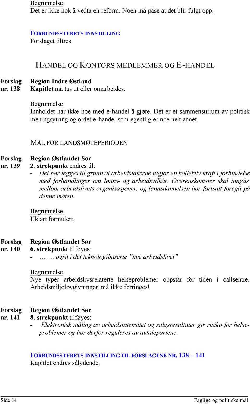 strekpunkt endres til: - Det bør legges til grunn at arbeidstakerne utgjør en kollektiv kraft i forbindelse med forhandlinger om lønns- og arbeidsvilkår.