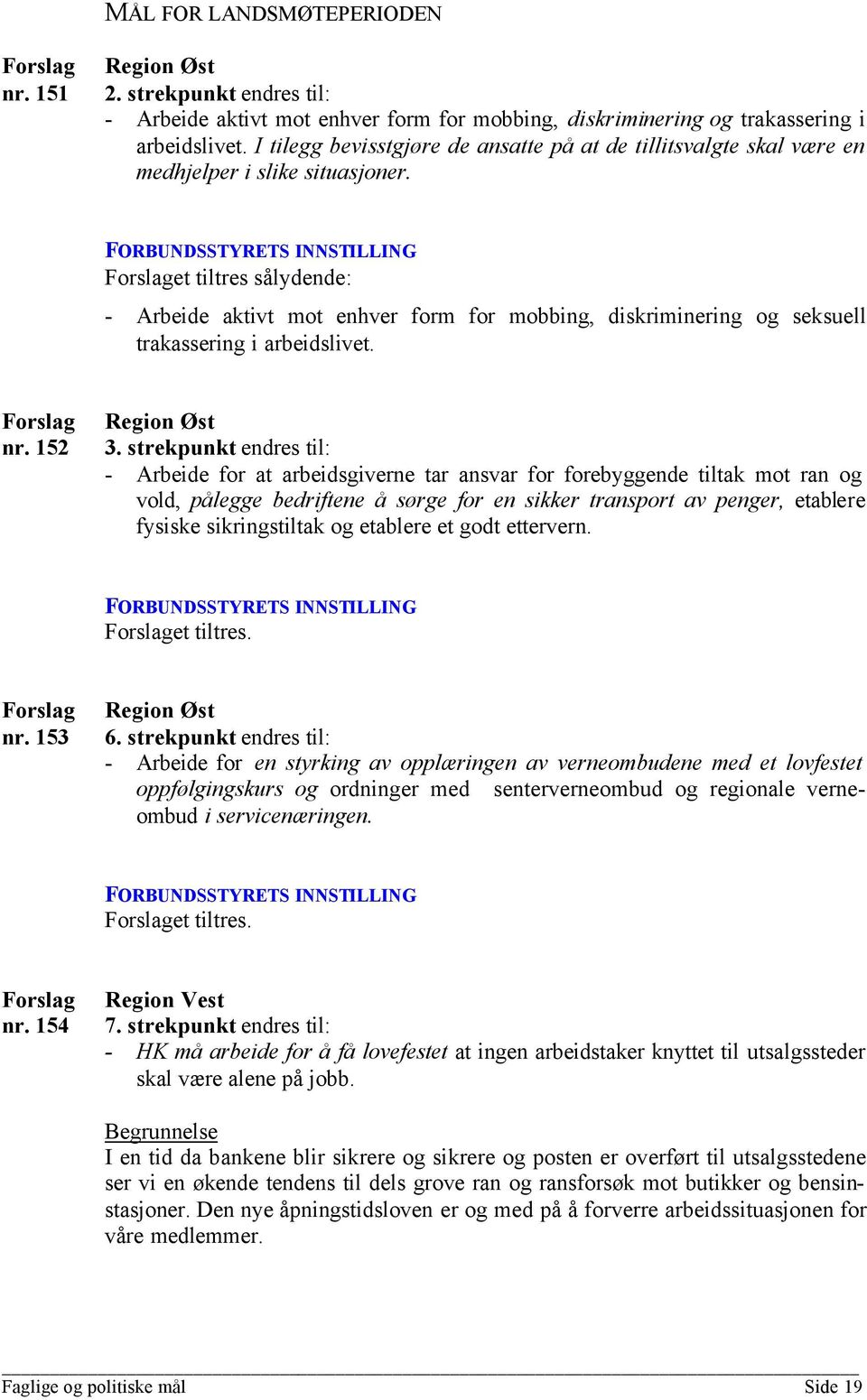 et tiltres sålydende: - Arbeide aktivt mot enhver form for mobbing, diskriminering og seksuell trakassering i arbeidslivet. nr. 152 3.