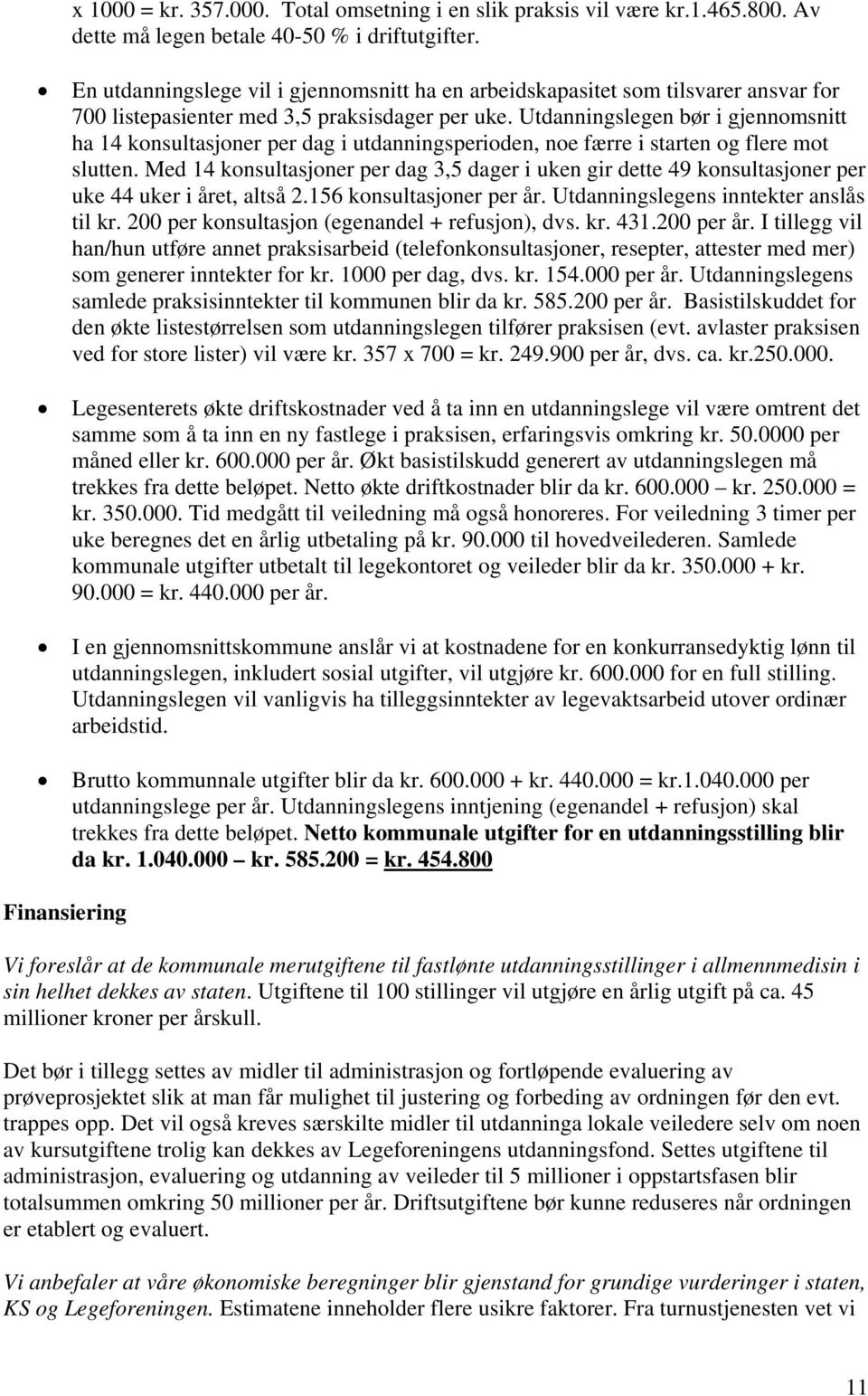 Utdanningslegen bør i gjennomsnitt ha 14 konsultasjoner per dag i utdanningsperioden, noe færre i starten og flere mot slutten.