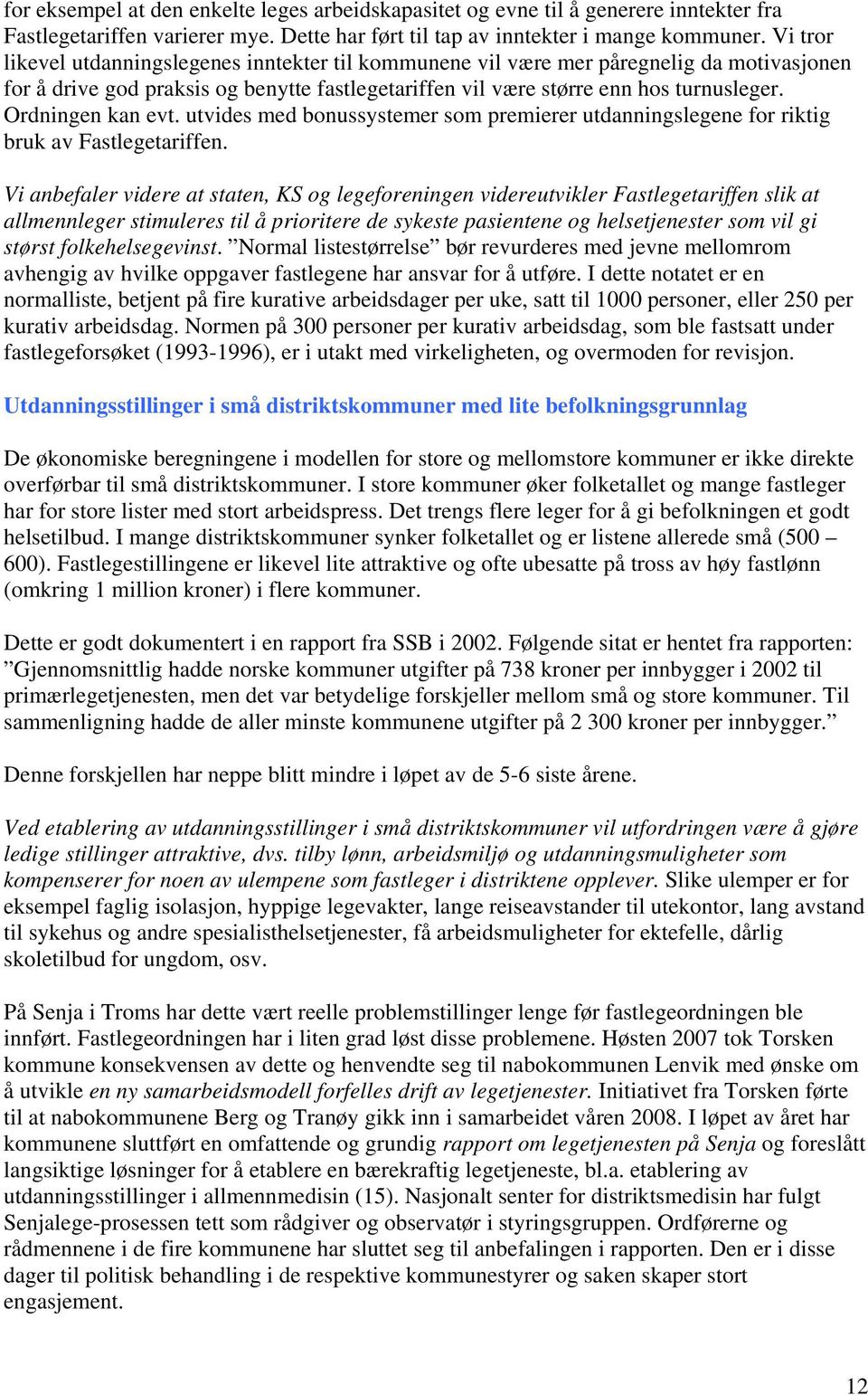 Ordningen kan evt. utvides med bonussystemer som premierer utdanningslegene for riktig bruk av Fastlegetariffen.