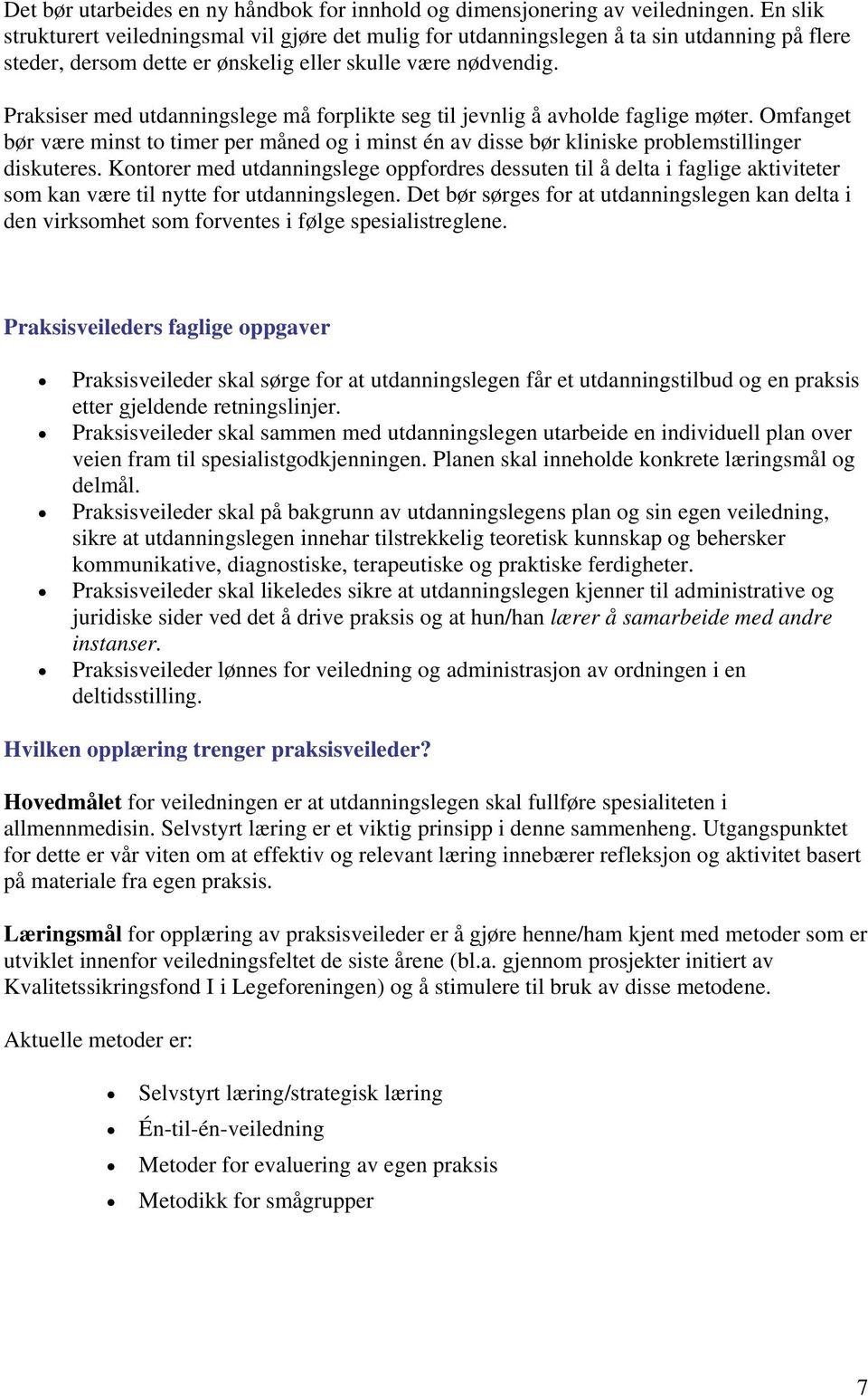 Praksiser med utdanningslege må forplikte seg til jevnlig å avholde faglige møter. Omfanget bør være minst to timer per måned og i minst én av disse bør kliniske problemstillinger diskuteres.