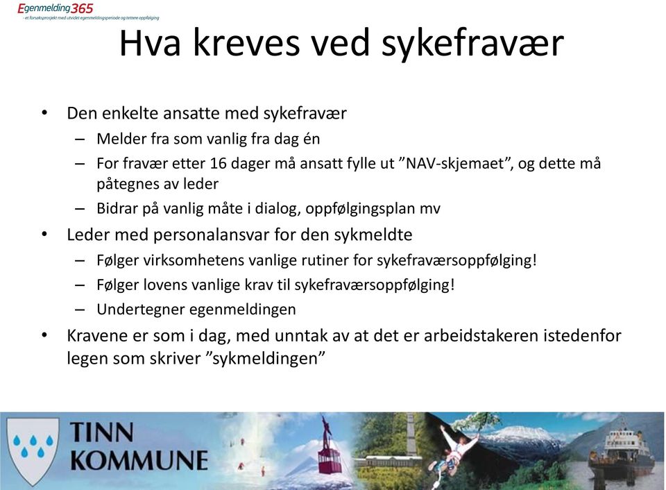 for den sykmeldte Følger virksomhetens vanlige rutiner for sykefraværsoppfølging!