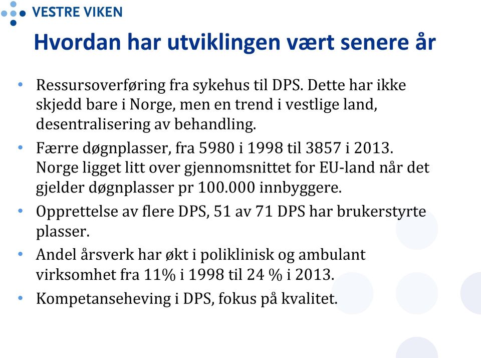 Færre døgnplasser, fra 5980 i 1998 til 3857 i 2013.