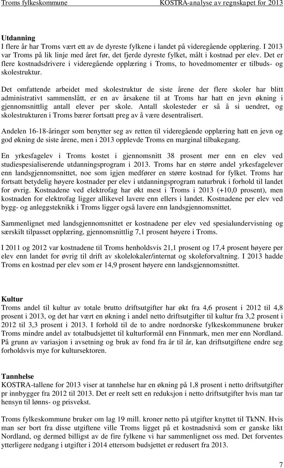 Det er flere kostnadsdrivere i videregående opplæring i Troms, to hovedmomenter er tilbuds- og skolestruktur.