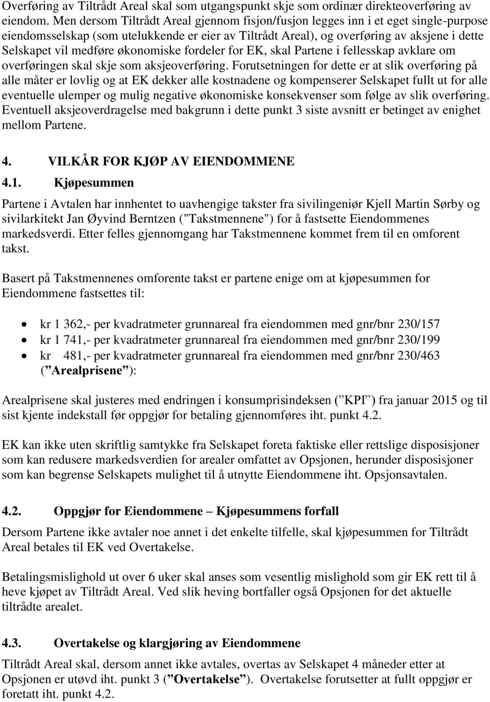 økonomiske fordeler for EK, skal Partene i fellesskap avklare om overføringen skal skje som aksjeoverføring.