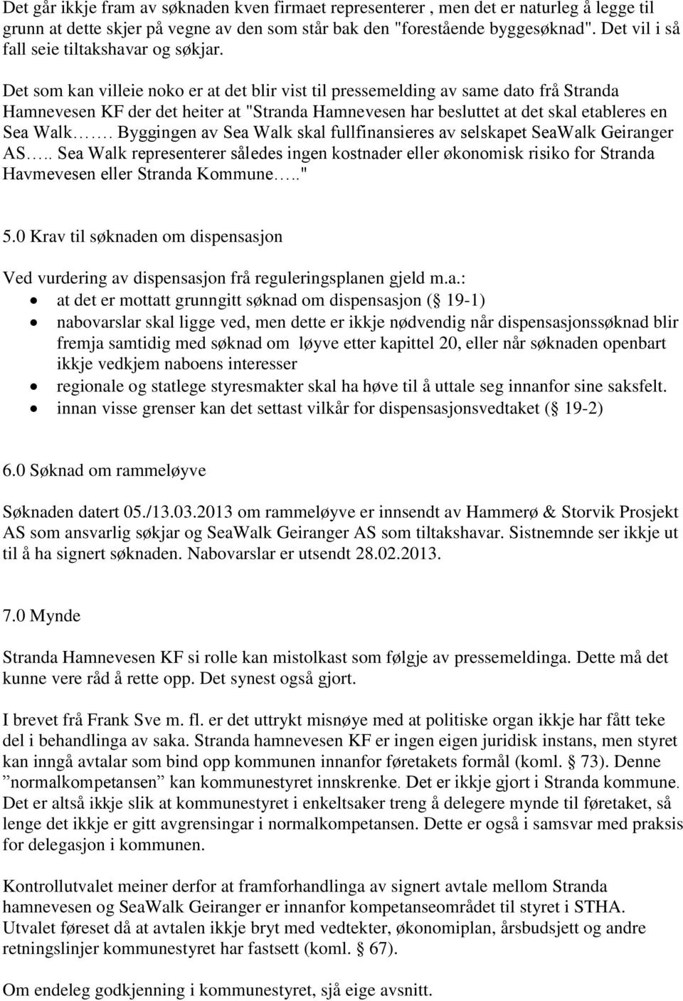 Det som kan villeie noko er at det blir vist til pressemelding av same dato frå Stranda Hamnevesen KF der det heiter at "Stranda Hamnevesen har besluttet at det skal etableres en Sea Walk.