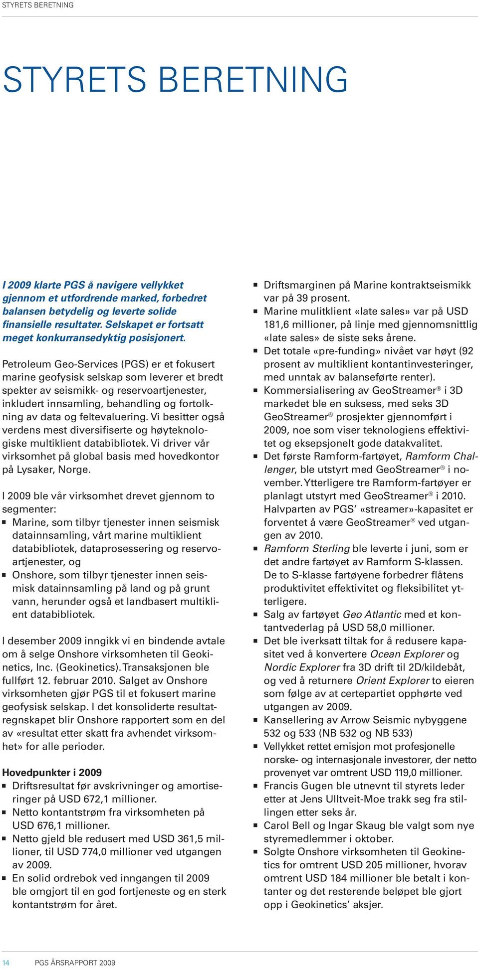 Petroleum Geo-Services (PGS) er et fokusert marine geofysisk selskap som leverer et bredt spekter av seismikk- og reservoartjenester, inkludert innsamling, behandling og fortolkning av data og