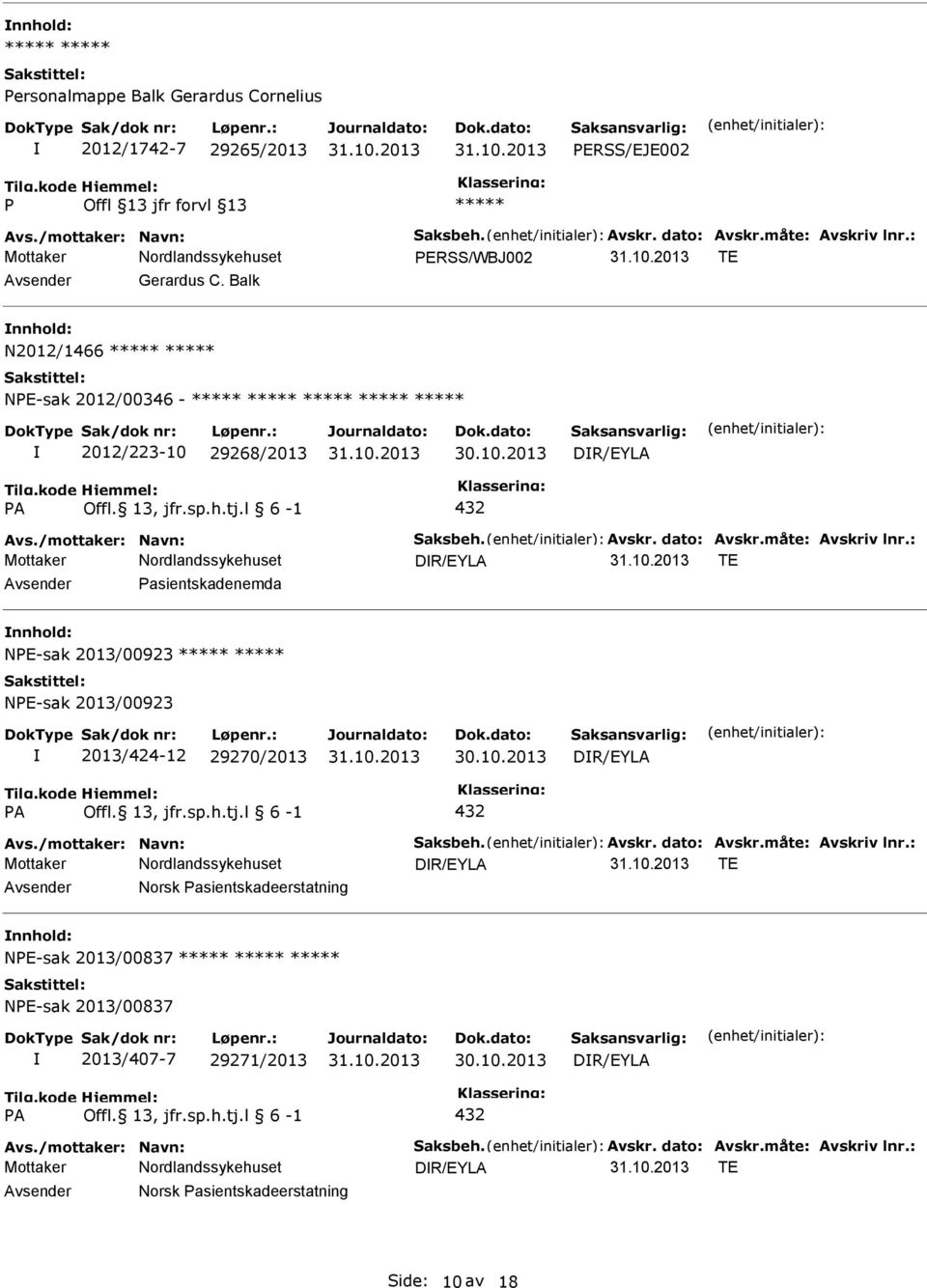 : DR/EYLA TE asientskadenemda NE-sak 2013/00923 NE-sak 2013/00923 2013/424-12 29270/2013 DR/EYLA A Offl. 13, jfr.sp.h.tj.l 6-1 432 Avs./mottaker: Navn: Saksbeh. Avskr. dato: Avskr.måte: Avskriv lnr.