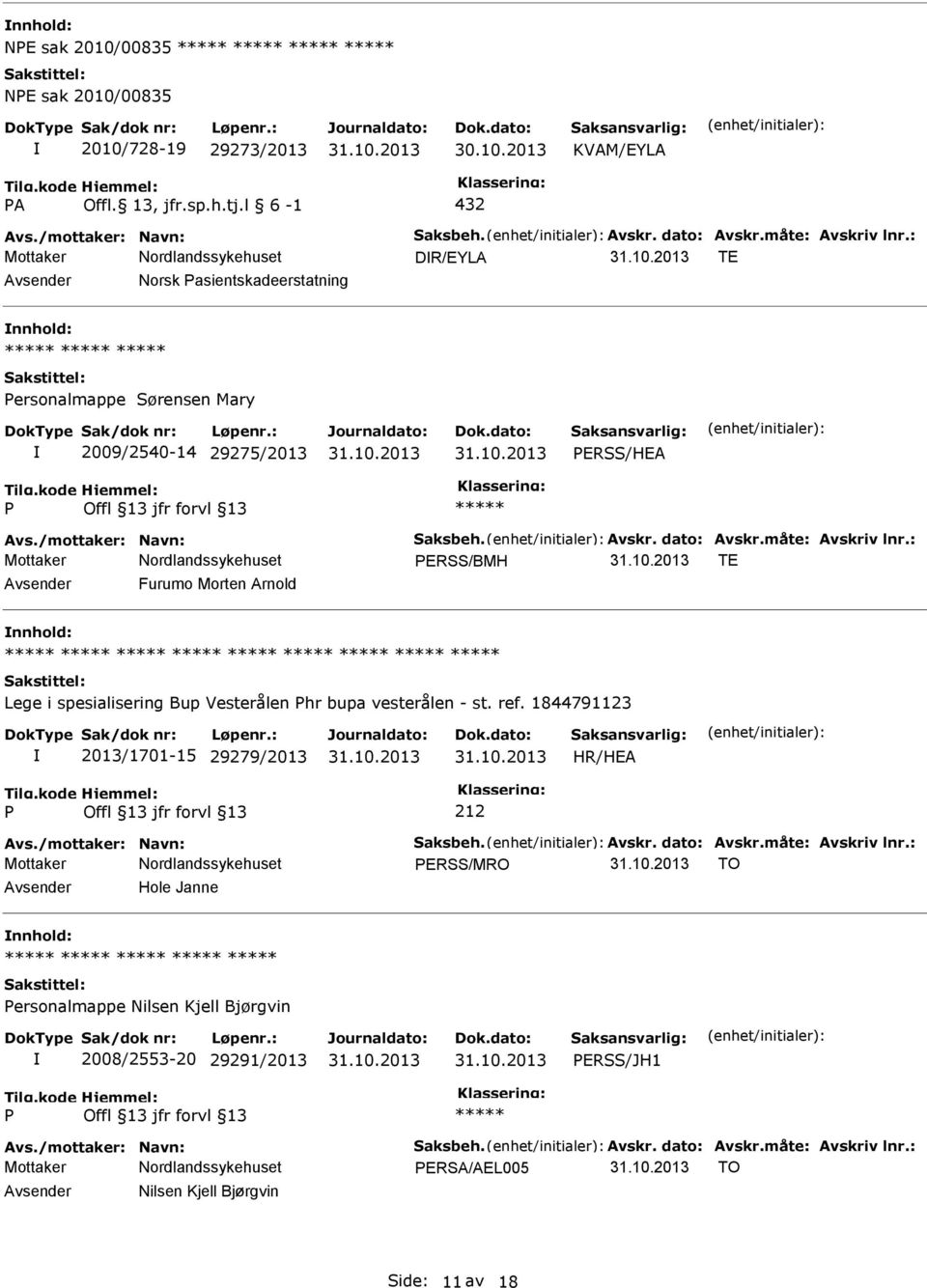 : ERSS/BMH TE Furumo Morten Arnold Lege i spesialisering Bup Vesterålen hr bupa vesterålen - st. ref. 1844791123 2013/1701-15 29279/2013 Avs./mottaker: Navn: Saksbeh. Avskr. dato: Avskr.