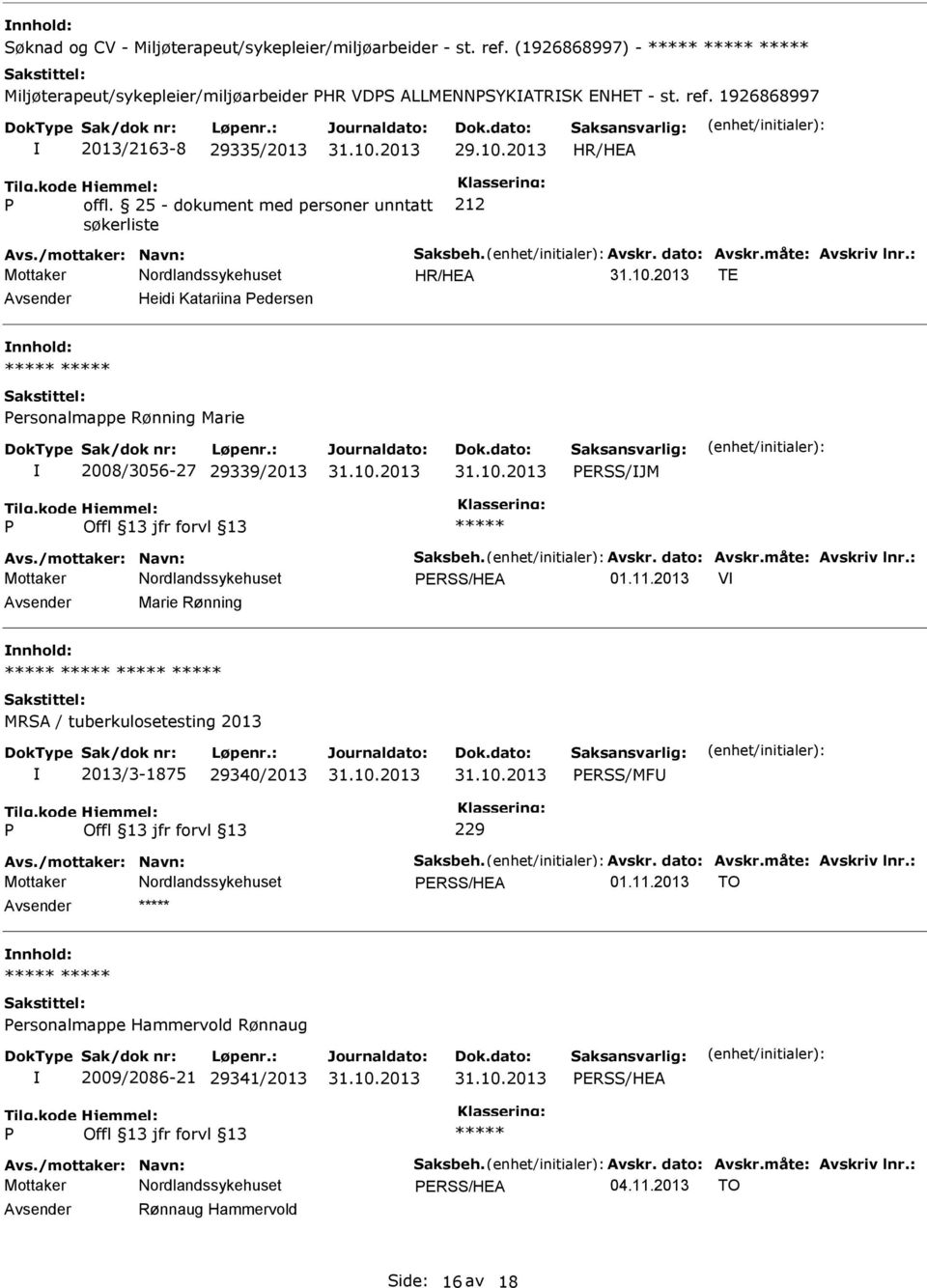 : TE Heidi Katariina edersen ersonalmappe Rønning Marie 2008/3056-27 29339/2013 ERSS/JM Avs./mottaker: Navn: Saksbeh. Avskr. dato: Avskr.måte: Avskriv lnr.: ERSS/HEA 01.11.